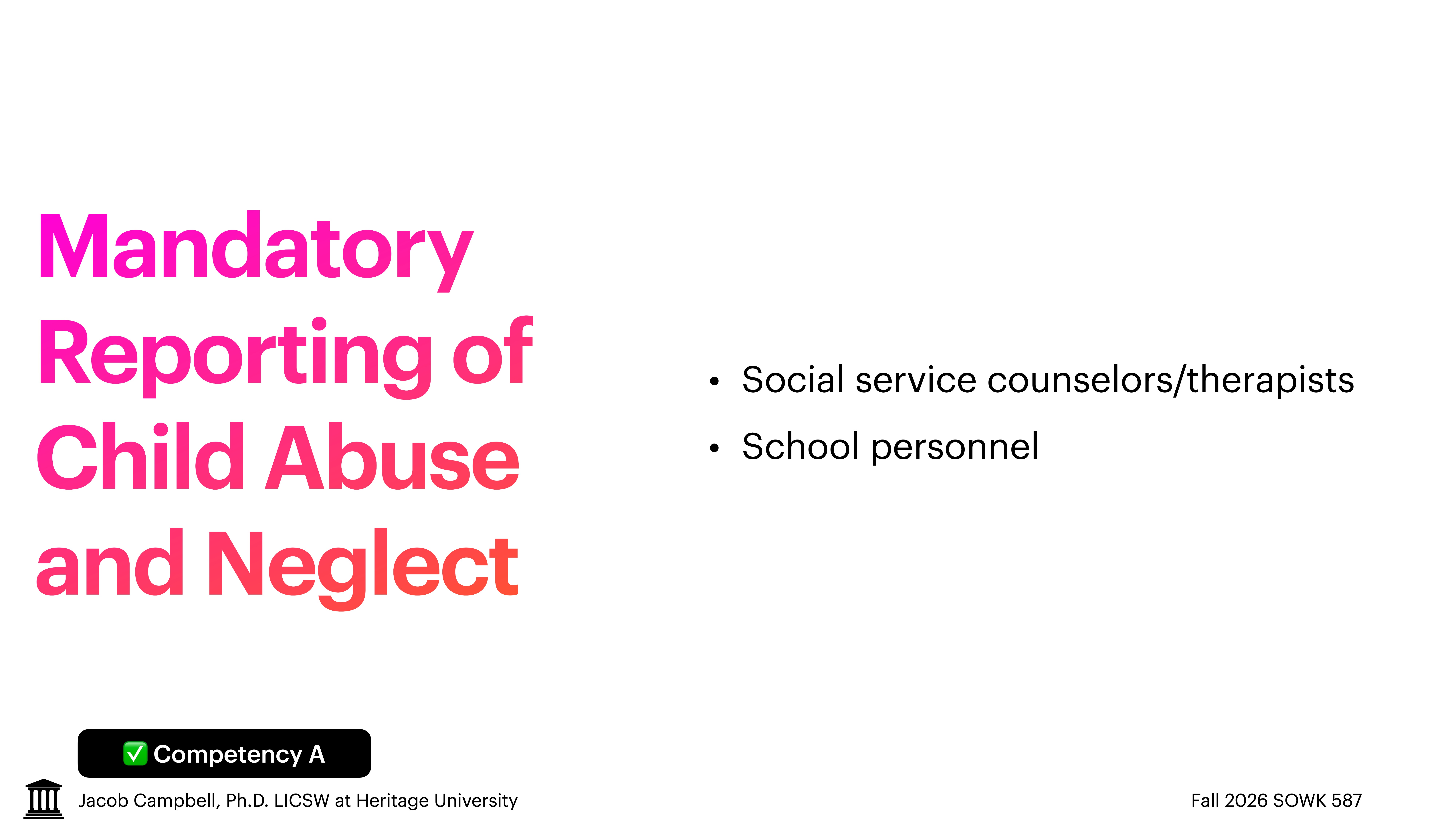 The slide features bold text 'Mandatory Reporting of Child Abuse and Neglect,' listing 'Social service counselors/therapists' and 'School personnel' as key roles. It notes 'Competency A' from Jacob Campbell, Heritage University, Fall 2026.