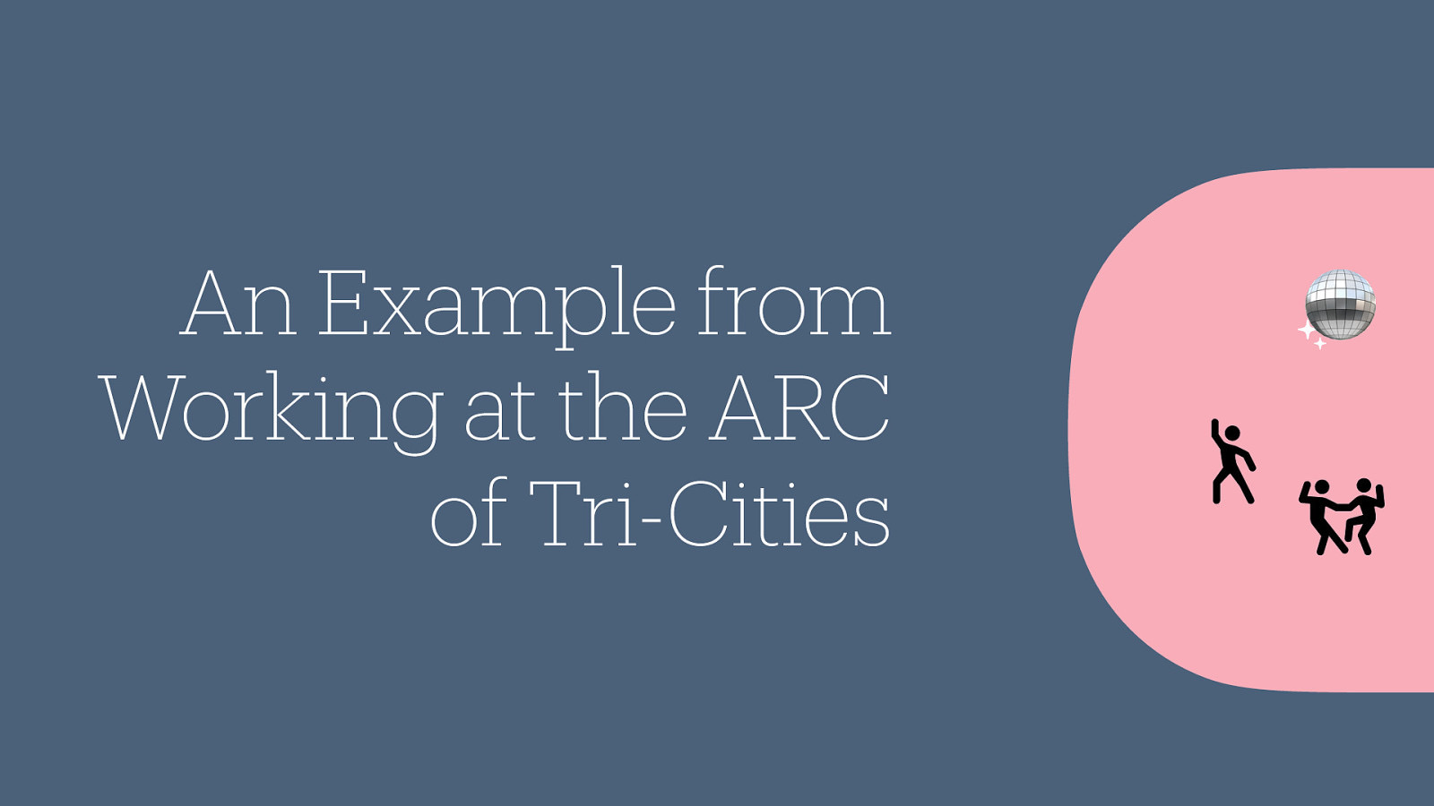 􀇀􁌒􁕀 An Example from Working at the ARC of Tri-Cities 🪩
