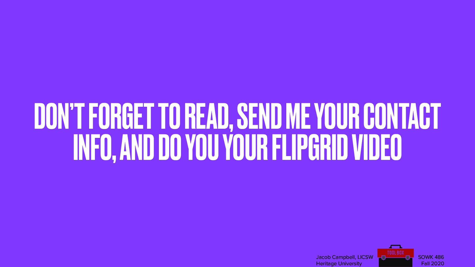 DON’T FORGET TO READ, SEND ME YOUR CONTACT INFO, AND DO YOU YOUR FLIPGRID VIDEO
