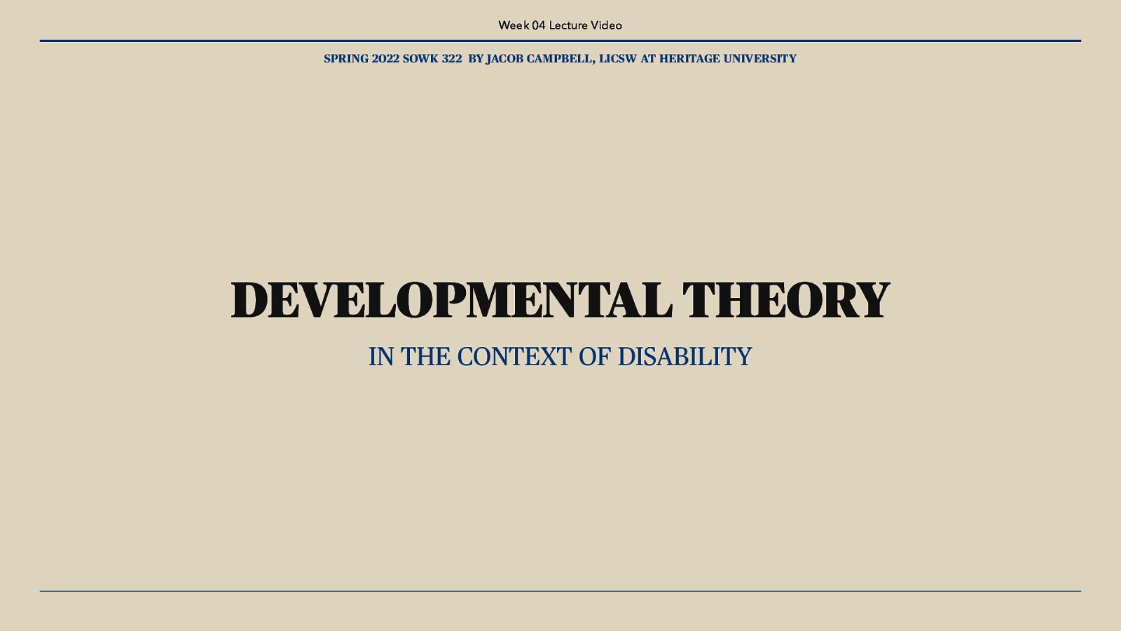 Week 04 Lecture Video SPRING 2022 SOWK 322 BY JACOB CAMPBELL, LICSW AT HERITAGE UNIVERSITY DEVELOPMENTAL THEORY IN THE CONTEXT OF DISABILITY