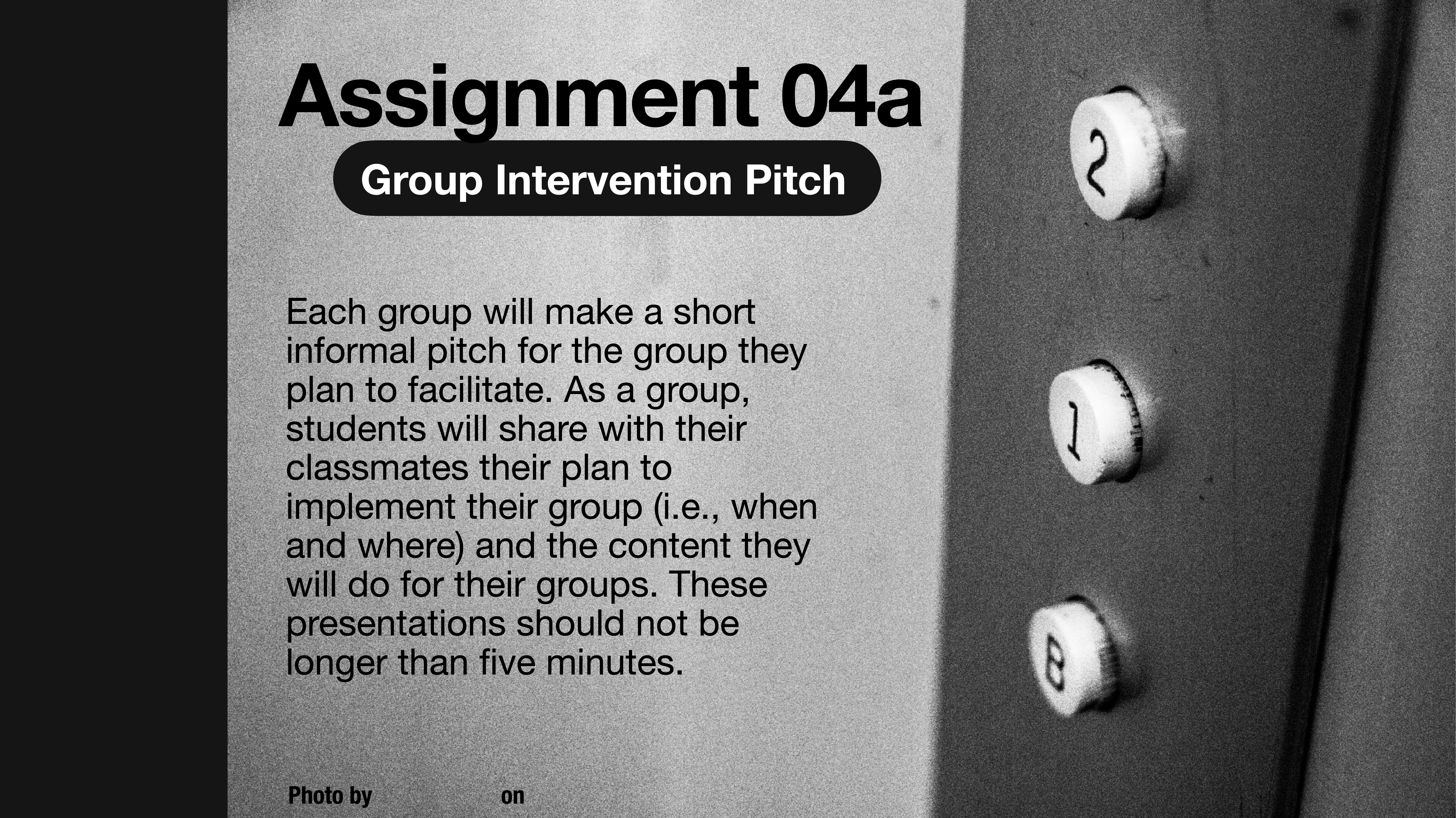 Elevator buttons labeled 2, 3, and 4 on a panel; adjacent text describes an assignment titled 'Assignment 04a: Group Intervention Pitch.' Students will pitch their facilitation plan (time, place, content) in under five minutes.
