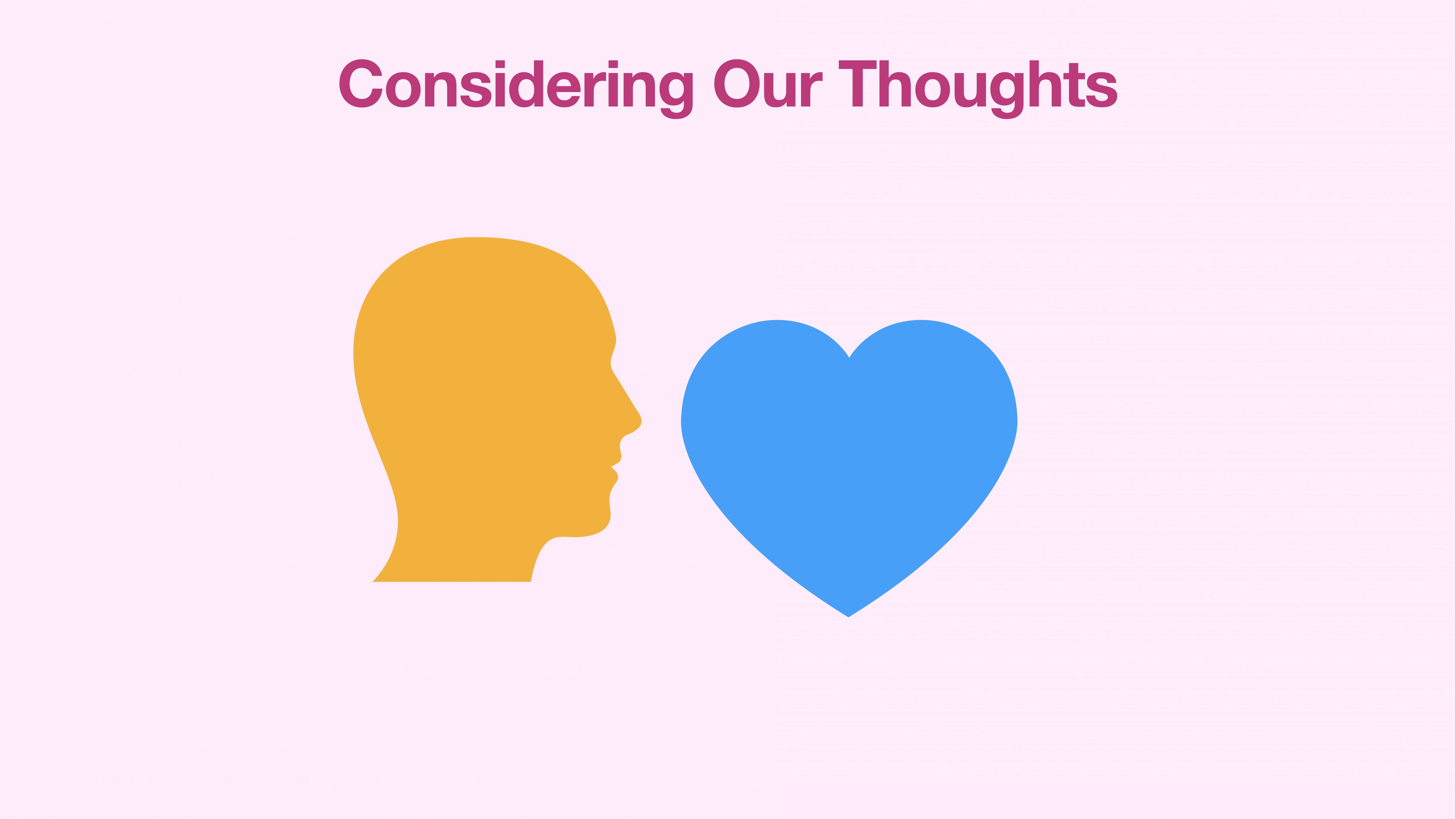 A yellow silhouette of a head faces a blue heart. Text above reads, 'Considering Our Thoughts'. The background is light pink, suggesting a contemplative theme or connection between mind and emotion.