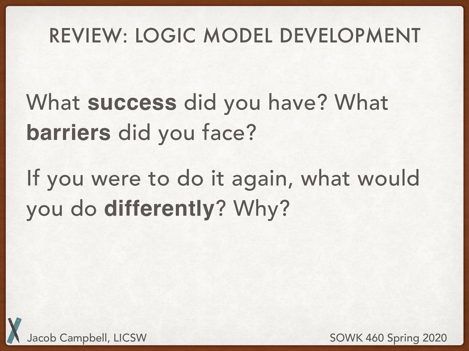 What success did you have? What barriers did you face? If you were to do it again, what would you do differently? Why?
