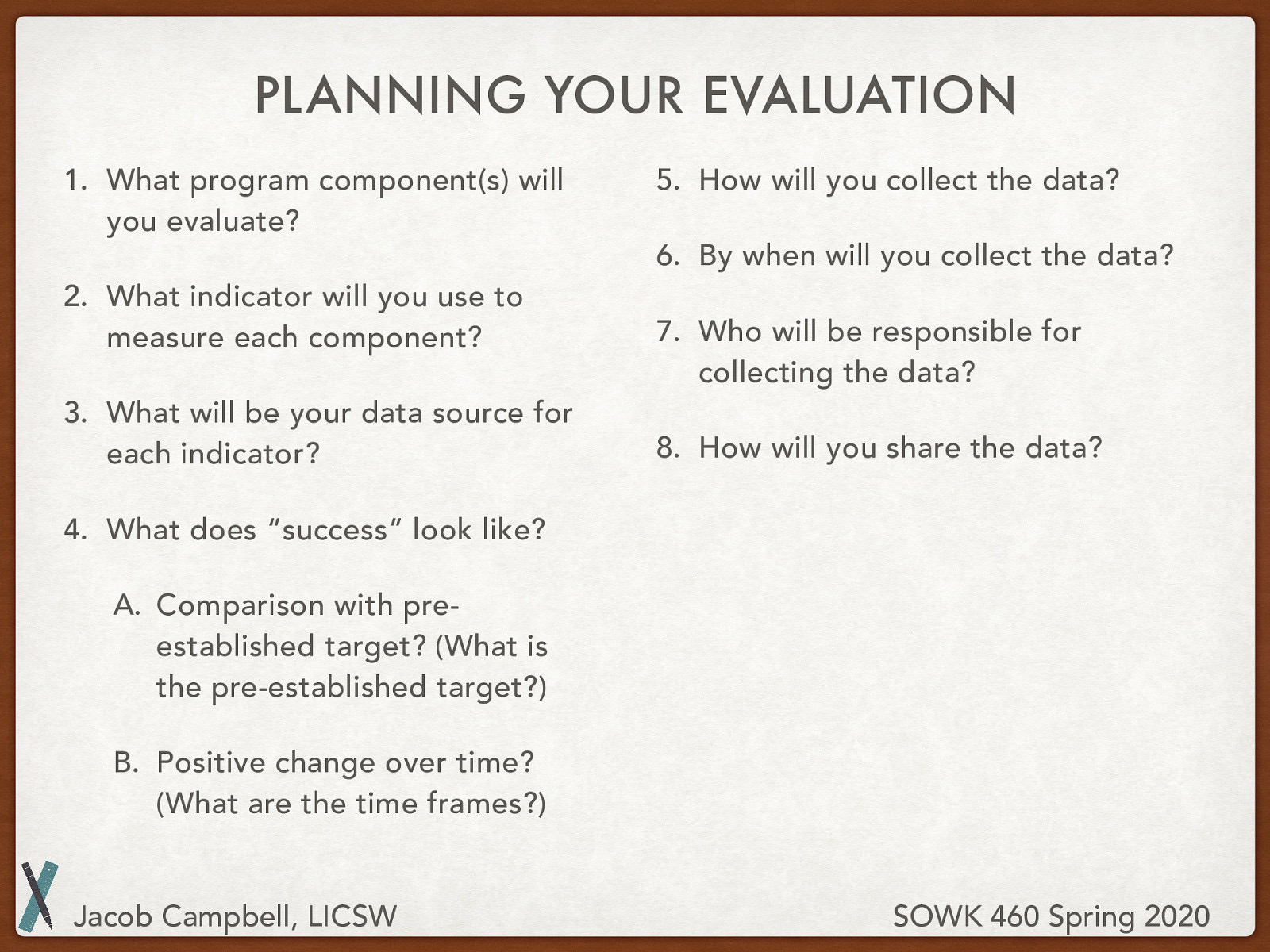  What program component(s) will you evaluate? What indicator will you use to measure each component? What will be your data source for each indicator? What does 