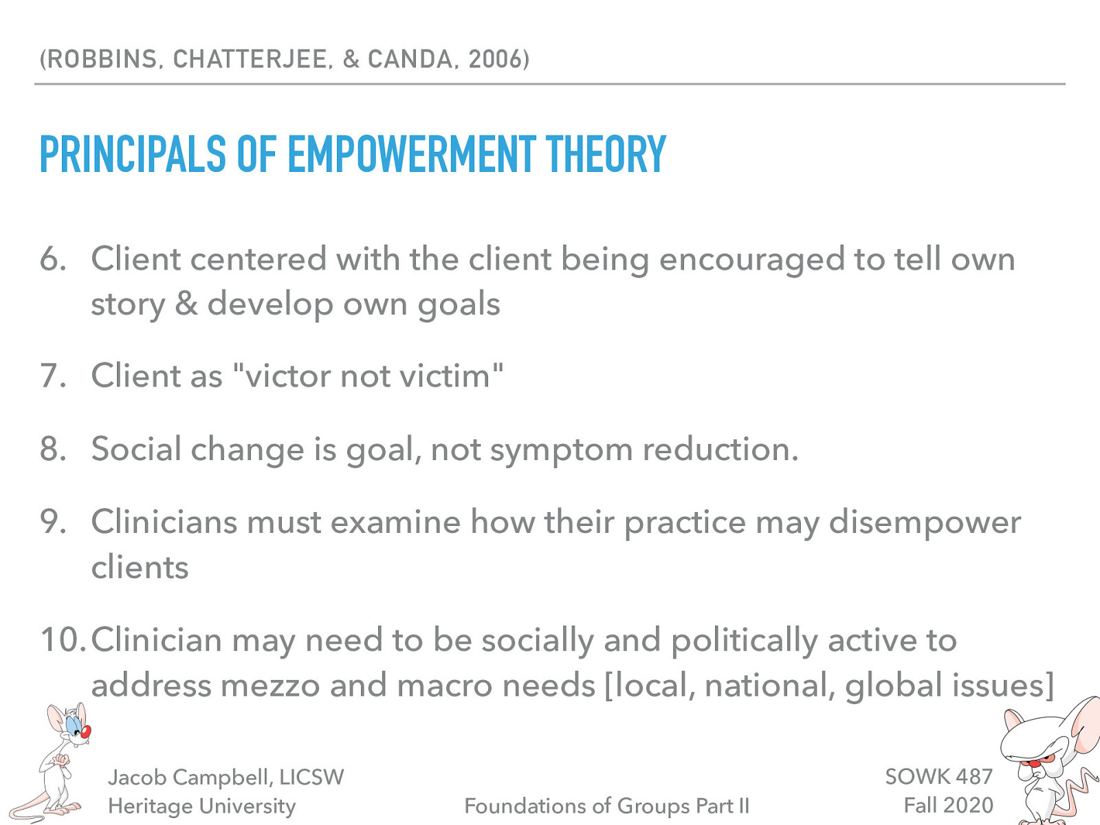  Client centered with the client being encouraged to tell own story & develop own goals Client as “victor not victim” Social change is goal, not symptom reduction. Clinicians must examine how their practice may disempower clients Clinician may need to be socially and politically active to address meso and macro needs [local, national, global issues] 
