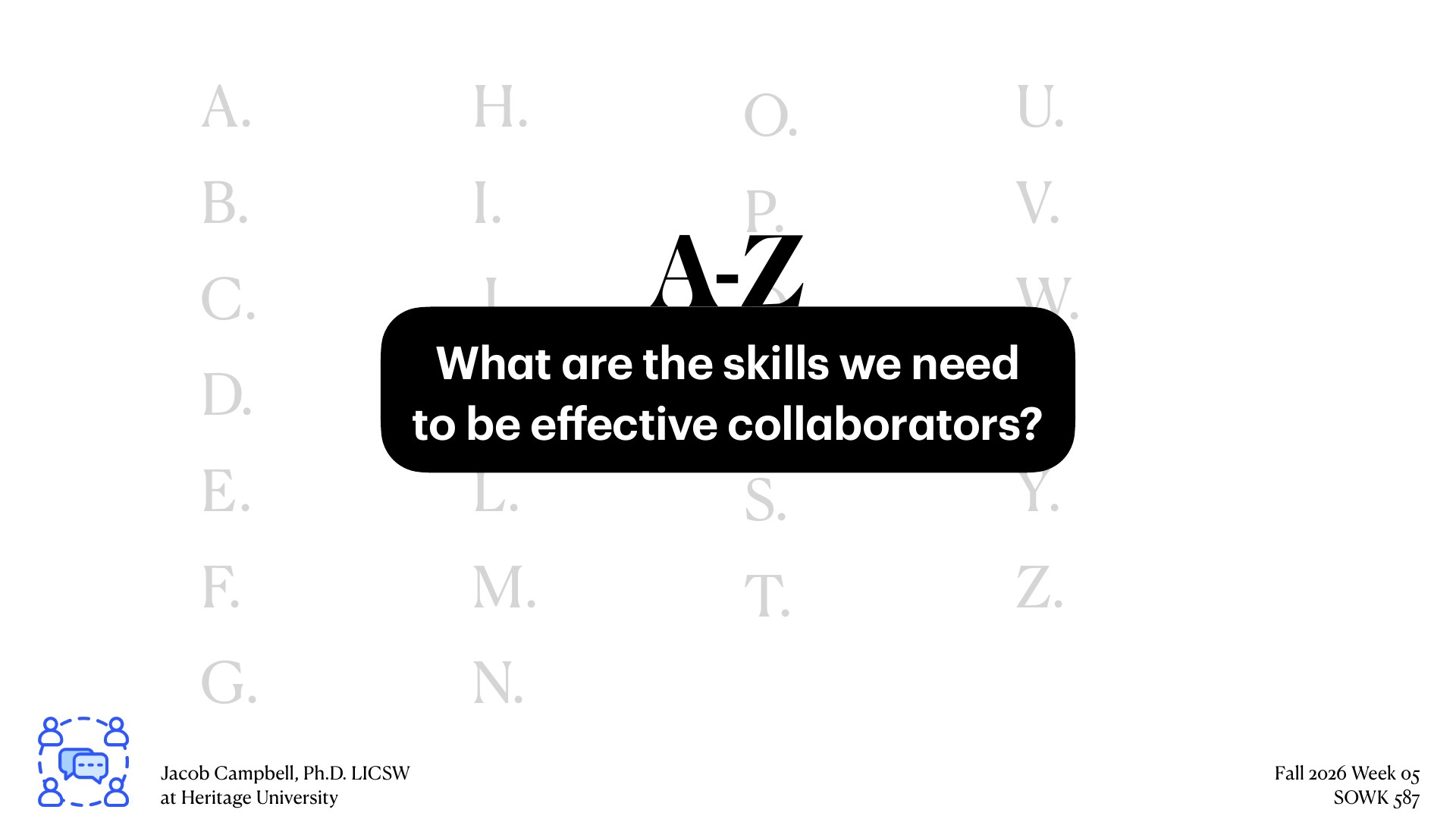 A presentation slide featuring the 'A-Z' header poses the central question 'What are the skills we need to be effective collaborators?' within a black rounded banner, set against a faded alphabetic background with instructional attribution to Jacob Campbell, Ph.D. LICSW at Heritage University, Fall 2026 Week 05 SOWK 587.