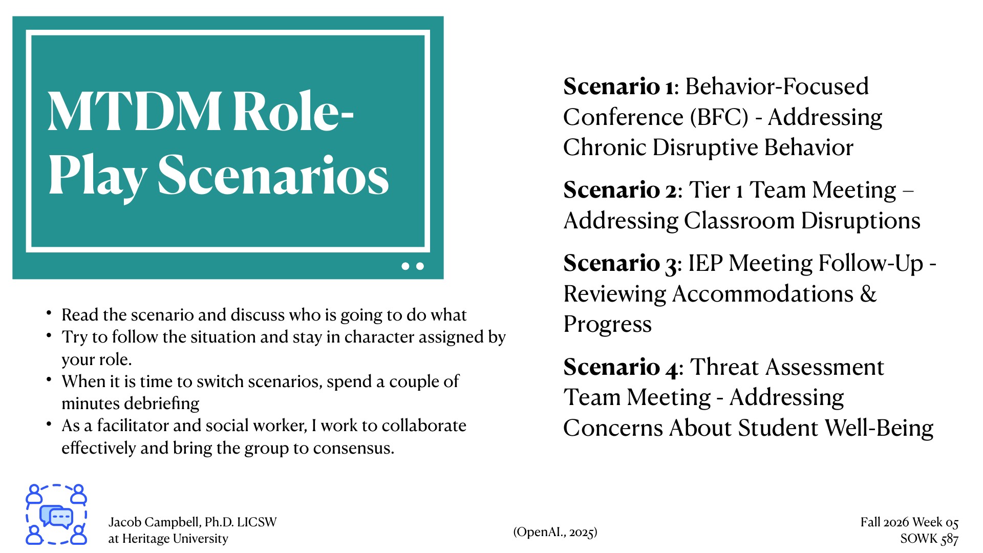 A presentation slide titled 'MTDM Role-Play Scenarios' with a teal frame contains instructions and four numbered scenarios: (1) Behavior-Focused Conference addressing chronic disruptive behavior, (2) Tier 1 Team Meeting for classroom disruptions, (3) IEP Meeting Follow-Up reviewing accommodations and progress, and (4) Threat Assessment Team Meeting addressing student well-being concerns. Instructions state to read scenarios, stay in character, debrief between scenarios, and collaborate toward consensus. Created by Jacob Campbell, Ph.D., LICSW at Heritage University, Fall 2026.