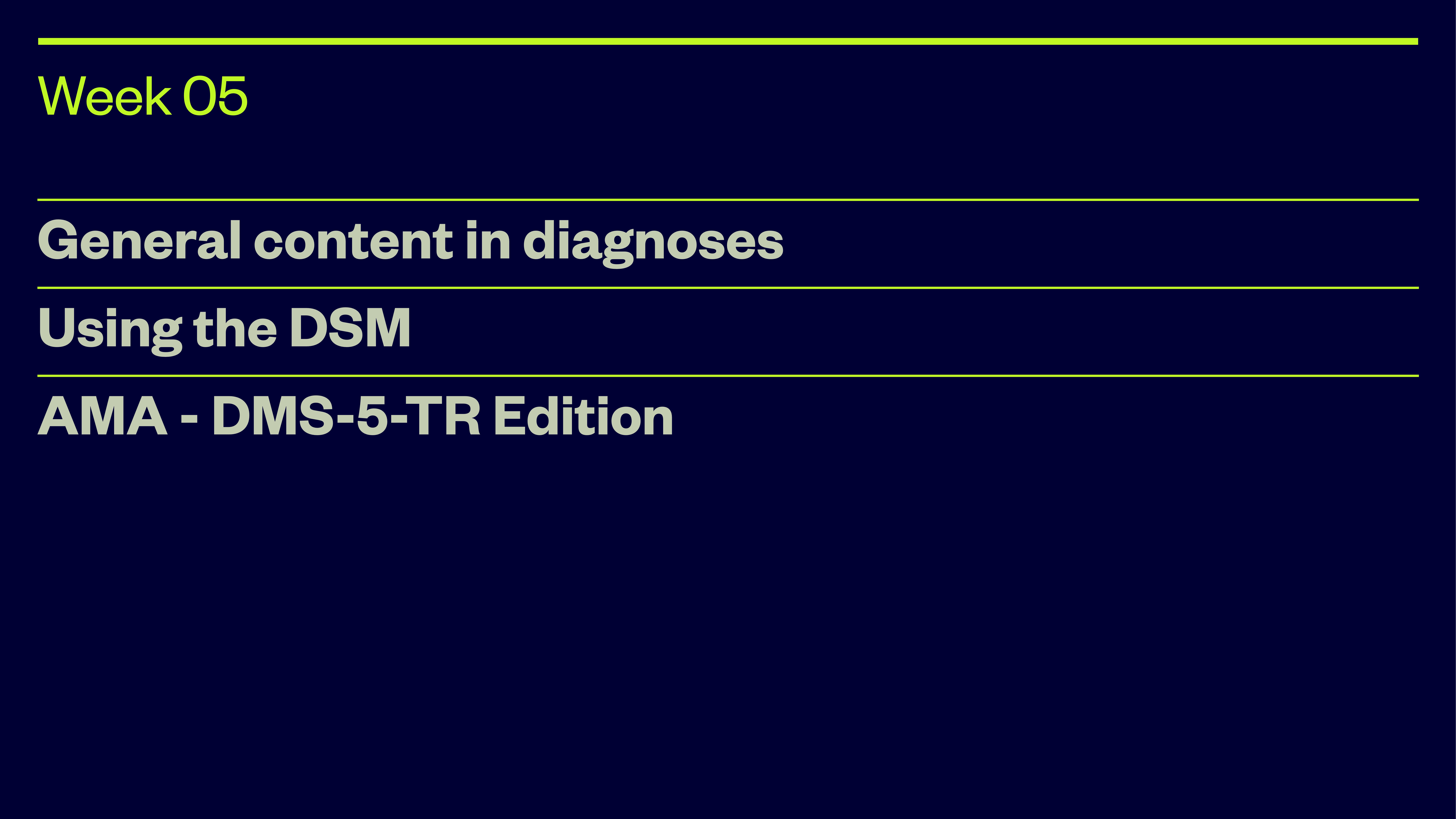 Slide with three text lines: 'Week 05,' 'General content in diagnoses,' 'Using the DSM,' 'AMA - DSM-5-TR Edition,' against a dark blue background.