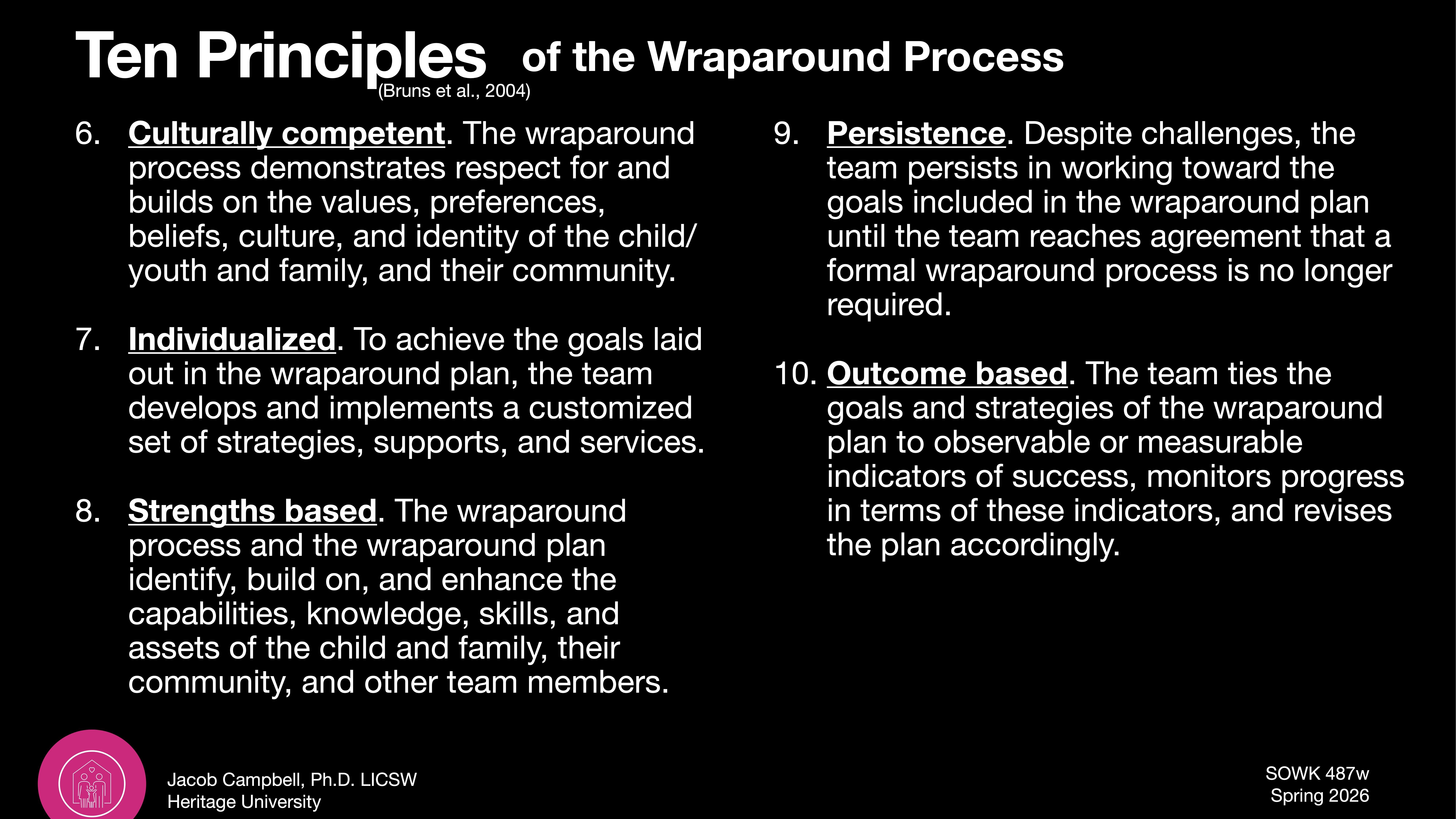 Slide detailing principles of the Wraparound Process with text on a black background. Key points include cultural competence, individualization, strengths-based focus, persistence, and outcome-based strategies. Credits: Jacob Campbell, Ph.D., LCSW, Heritage University. Course: SOWK 487w Spring 2026.