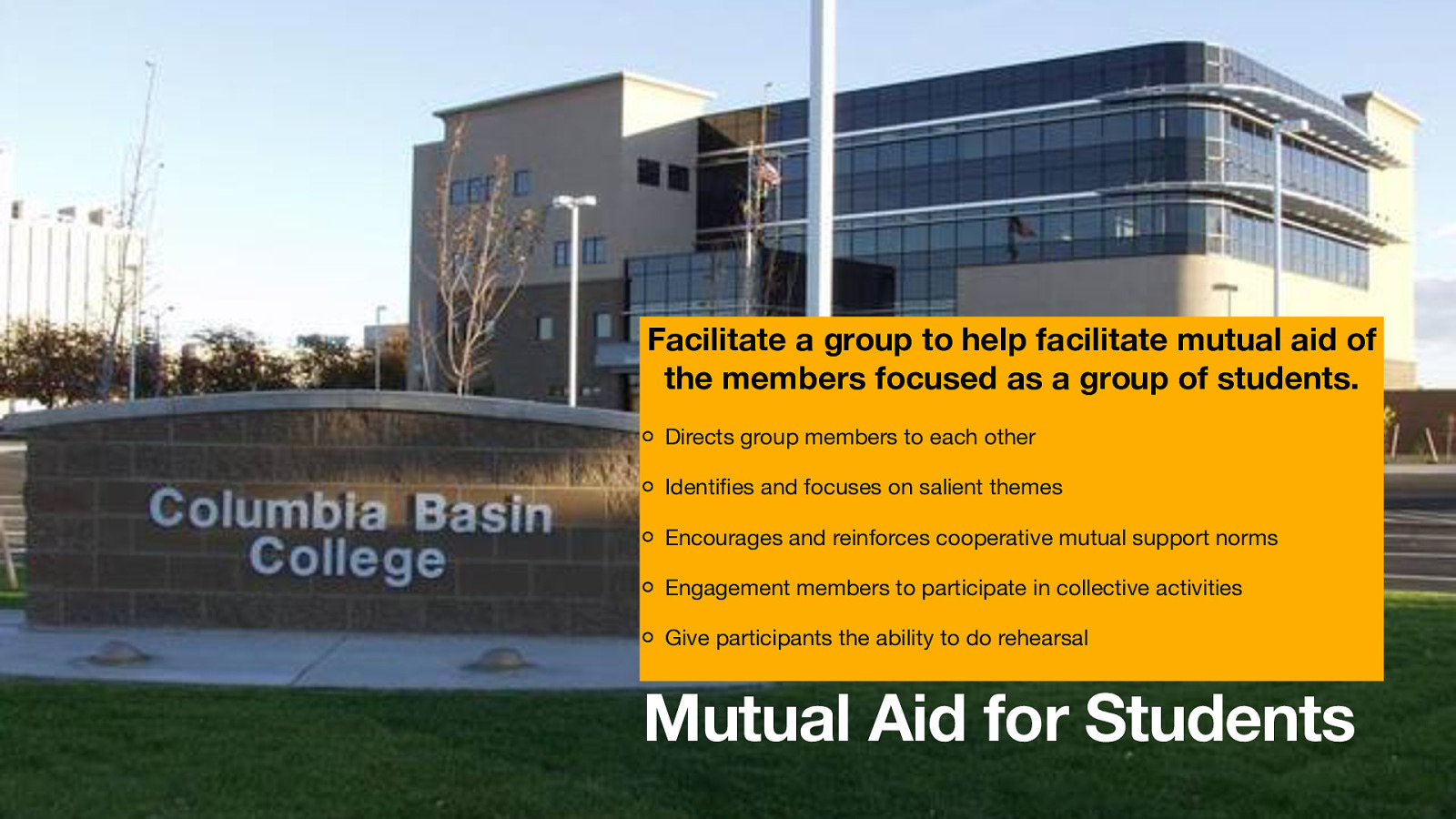 Facilitate a group to help facilitate mutual aid of the members focused as a group of students. Directs group members to each other Identi es and focuses on salient themes Encourages and reinforces cooperative mutual support norms Engagement members to participate in collective activities Give participants the ability to do rehearsal fi Mutual Aid for Students
