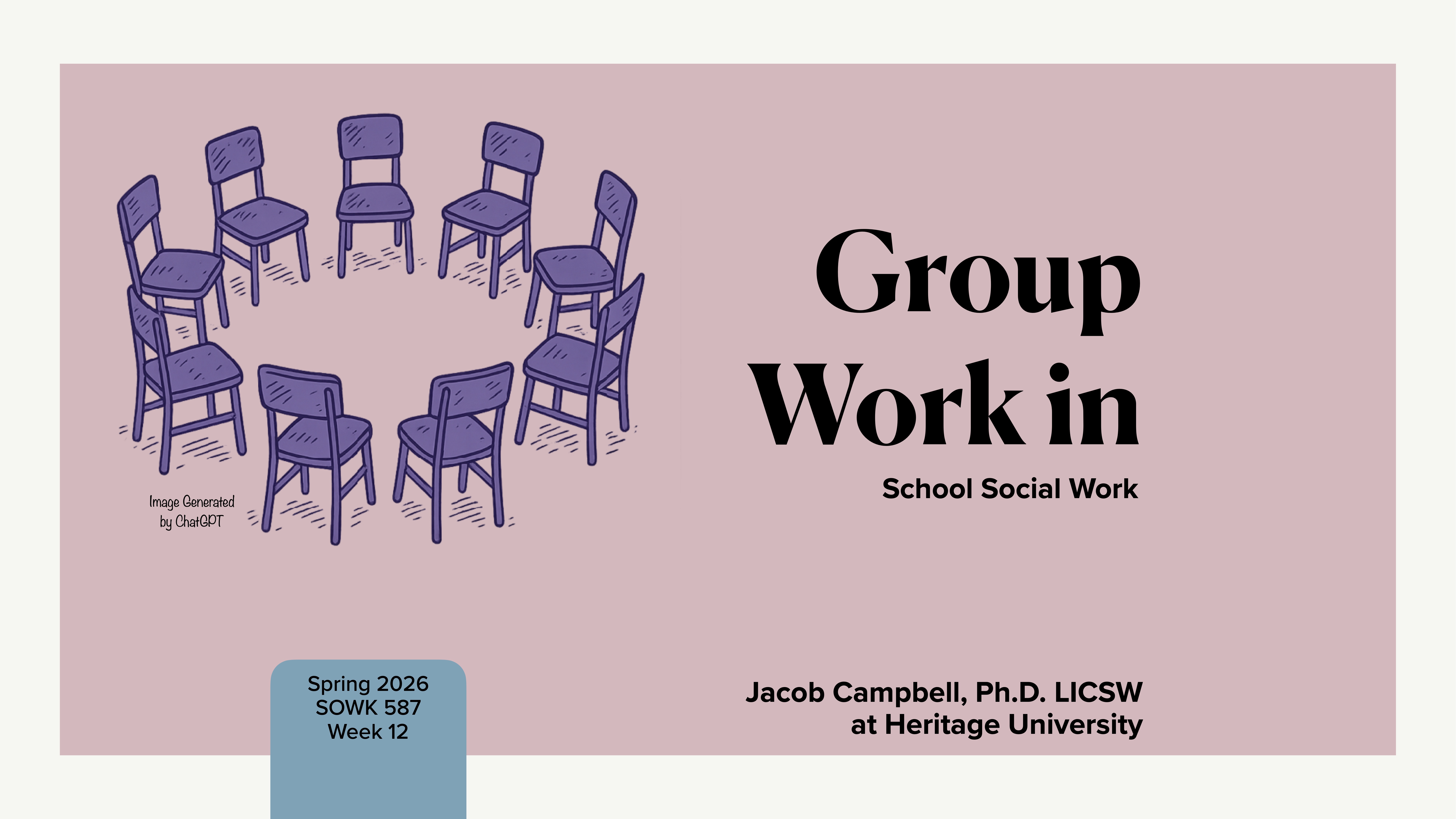 Image shows a circle of purple chairs suggesting a meeting setup. Text reads: 'Group Work in School Social Work' and 'Spring 2026, SOWK 587, Week 12.' Jacob Campbell, Ph.D. LICSW at Heritage University.