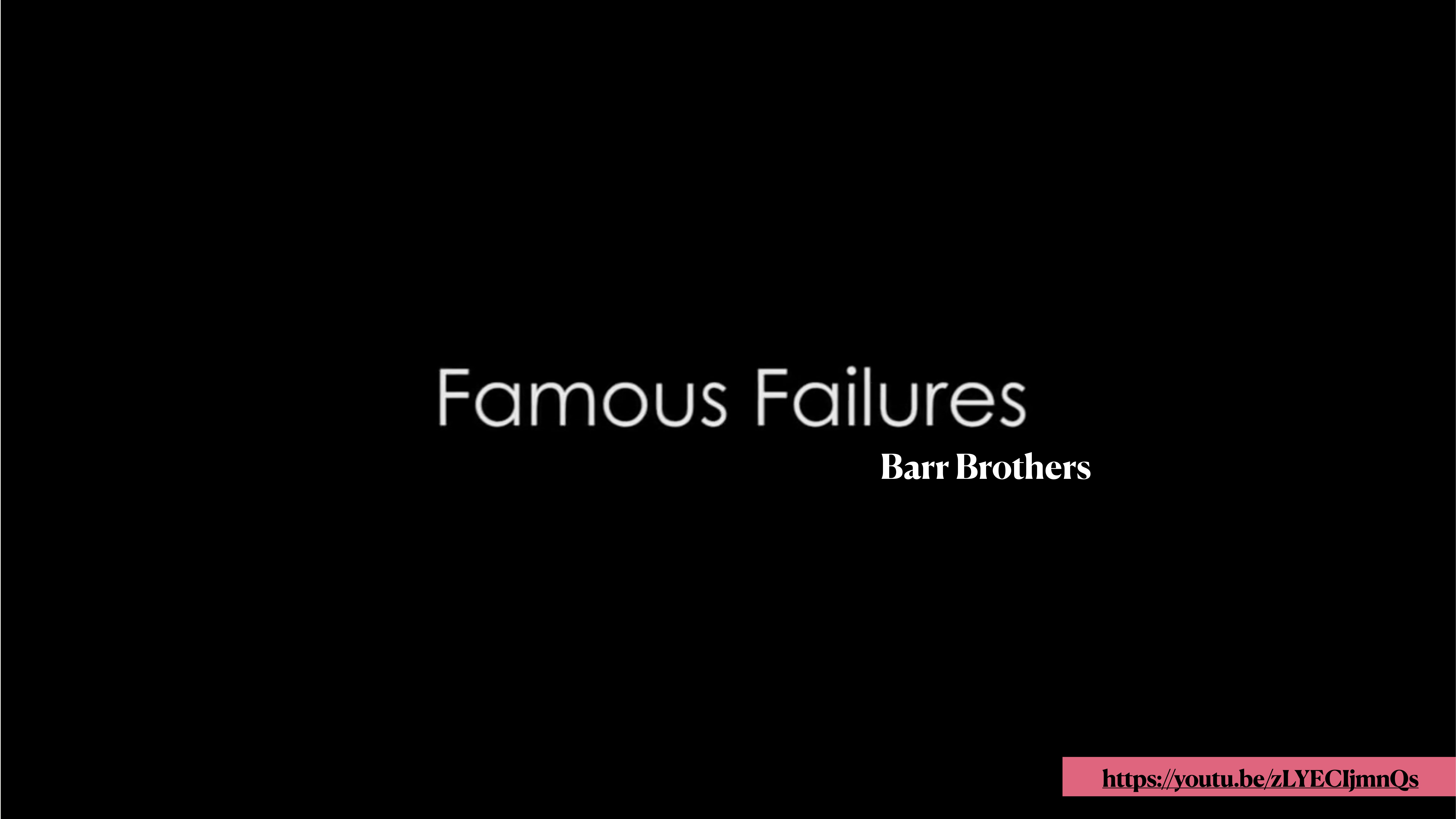 Title text 'Famous Failures' and small text 'Barr Brothers' appear centered on a black background, with a pink link, 'https://youtu.be/z1YJcTjmnQs,' at the bottom right.