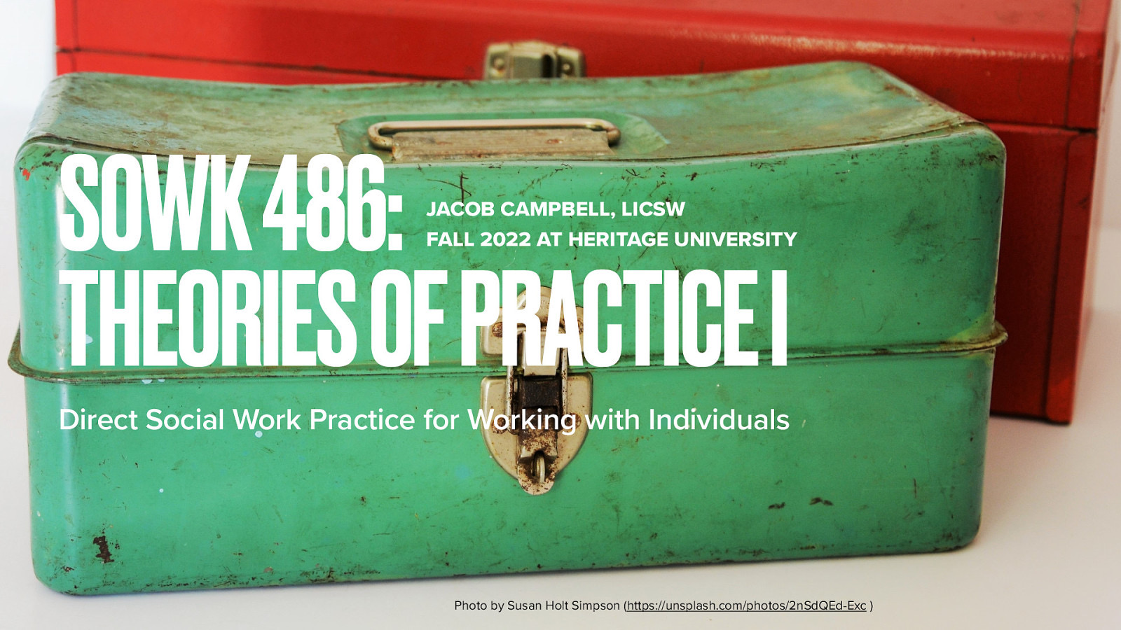 SOWK 486: THEORIES OF PRACTICE I JACOB CAMPBELL, LICSW FALL 2022 AT HERITAGE UNIVERSITY Direct Social Work Practice for Working with Individuals Photo by Susan Holt Simpson (https://unsplash.com/photos/2nSdQEd-Exc )