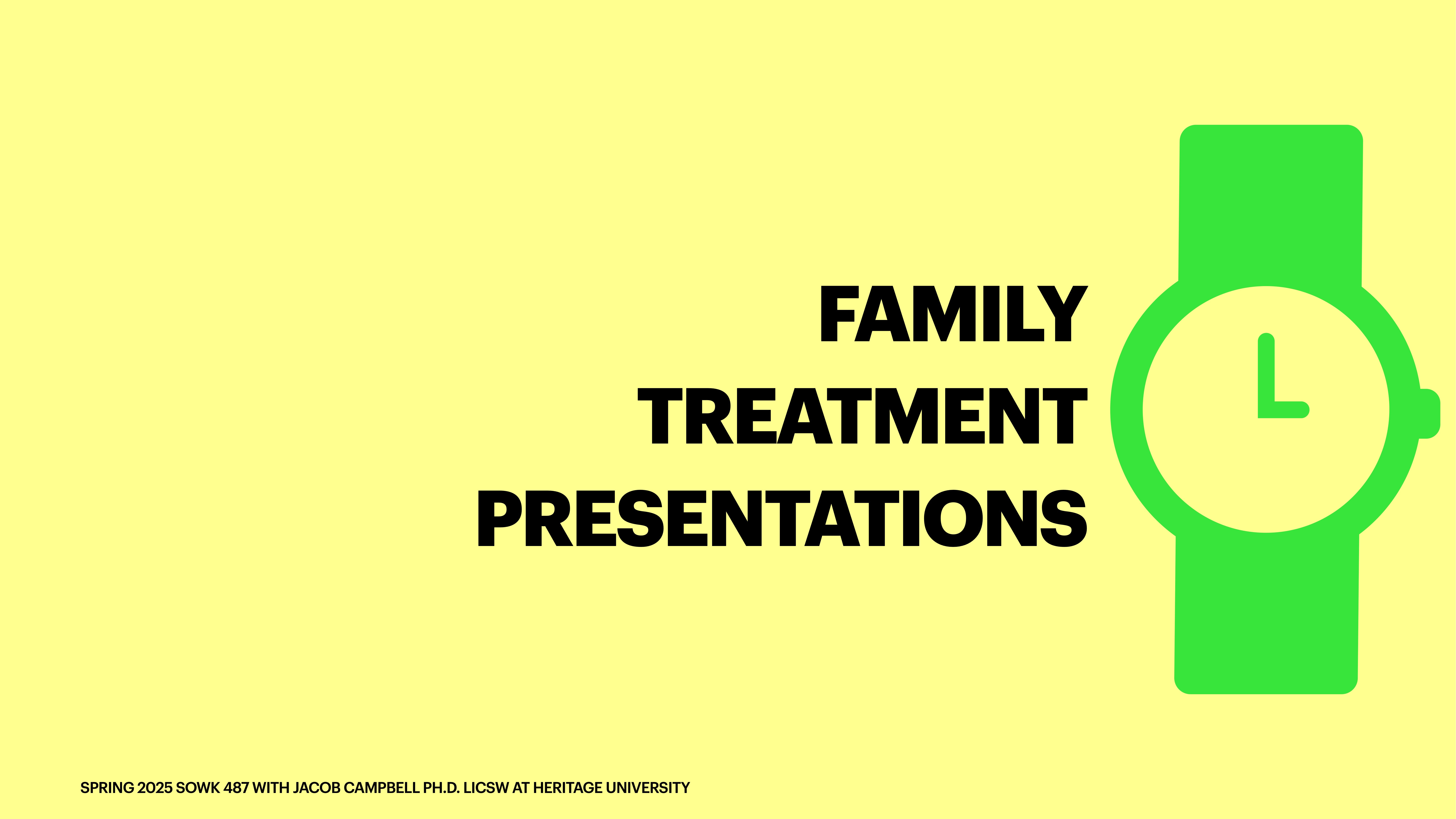 A green watch icon is displayed next to bold text reading 'FAMILY TREATMENT PRESENTATIONS' on a yellow background. Text at the bottom reads: 'Spring 2023 SOWK 487 with Jacob Campbell Ph.D. LICSW at Heritage University.'