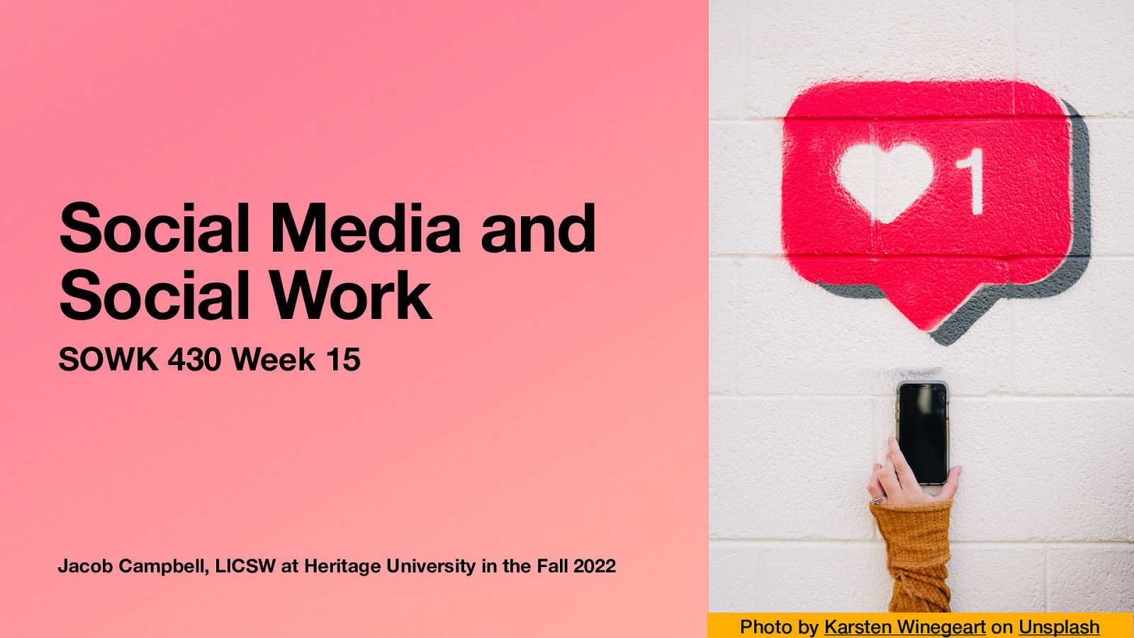 Social Media and Social Work SOWK 430 Week 15 Jacob Campbell, LICSW at Heritage University in the Fall 2022 Photo by Karsten Winegeart on Unsplash