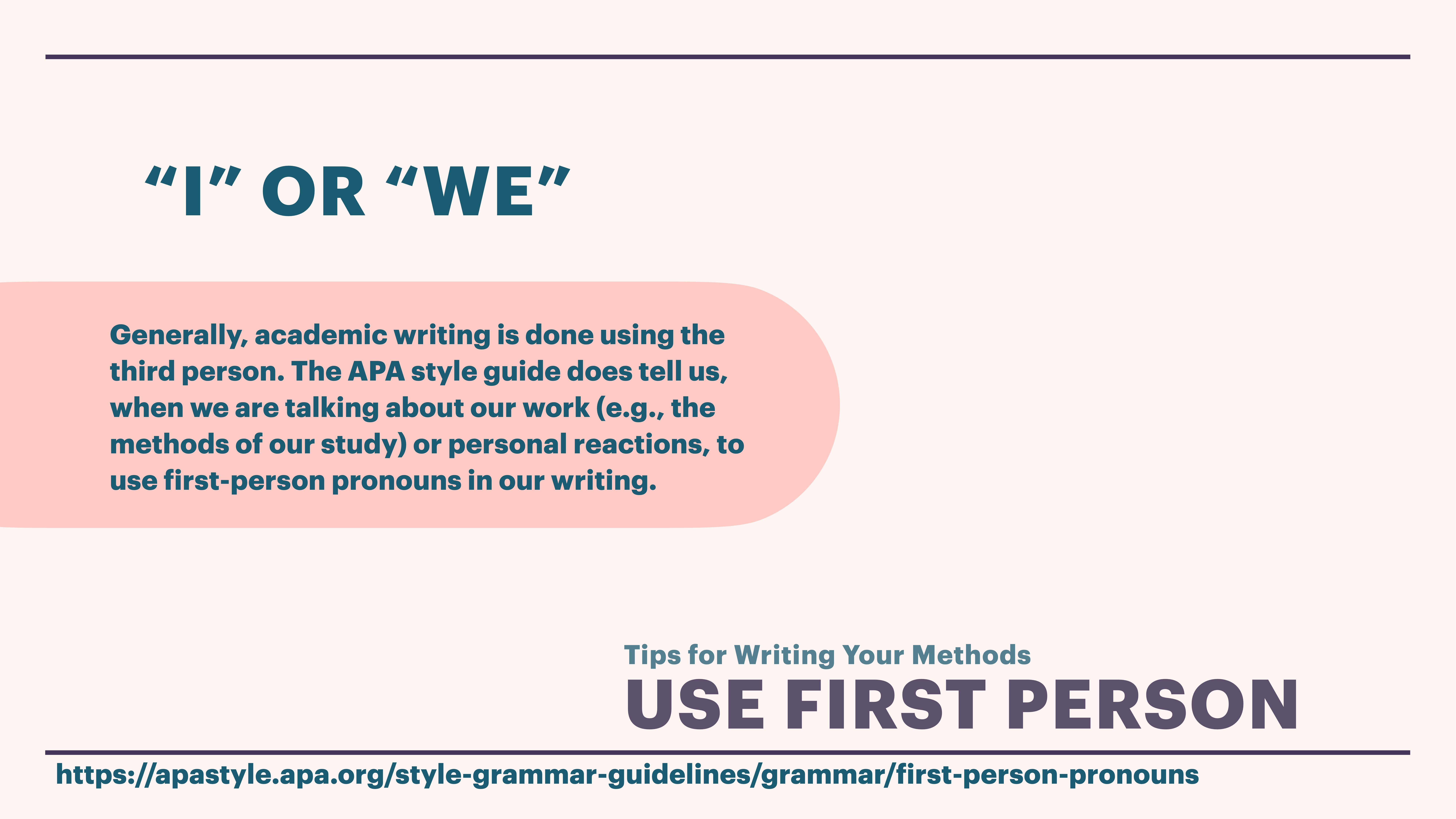 Slide featuring text: “I” or “We”. It explains academic writing typically uses third person, but suggests using first person for discussing personal work and reactions. Includes a URL for APA style guidelines: [https://apastyle.apa.org/style-grammar-guidelines/grammar/first-person-pronouns](https://apastyle.apa.org/style-grammar-guidelines/grammar/first-person-pronouns).