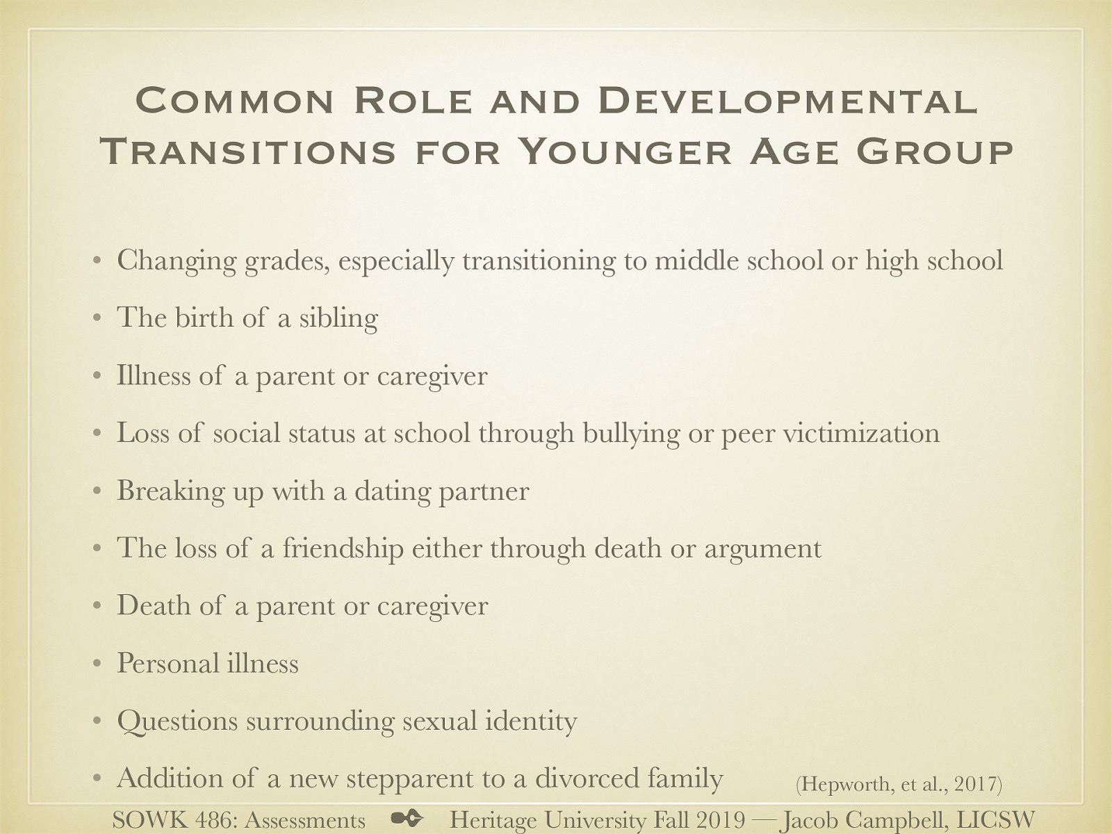  Changing grades, especially transitioning to middle school or high school The birth of a sibling Illness of a parent or caregiver Loss of social status at school through bullying or peer victimization Breaking up with a dating partner The loss of a friendship either through death or argument Death of a parent or caregiver Personal illness Questions surrounding sexual identity Addition of a new stepparent to a divorced family 
