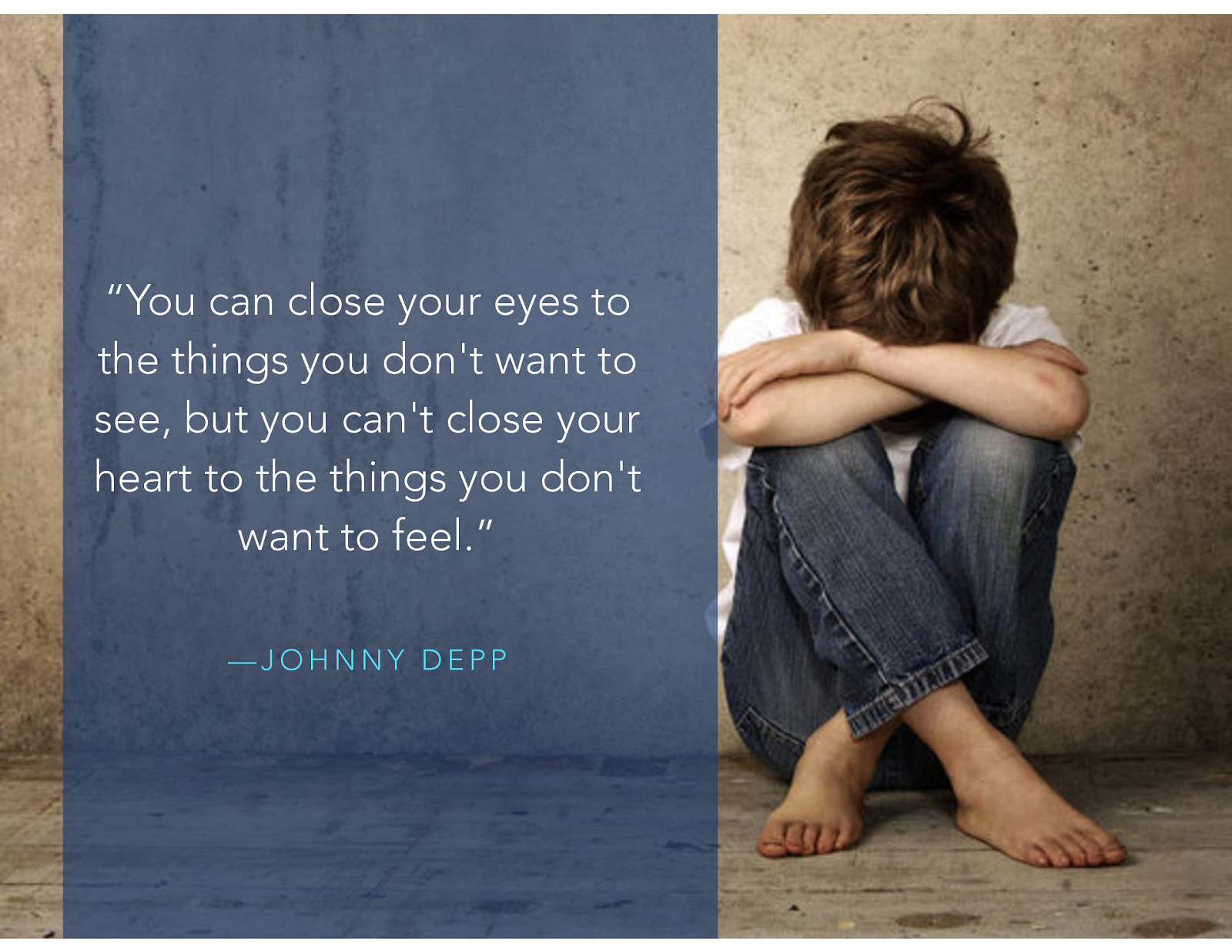  “You can close your eyes to the things you don’t want to see, but you can’t close your heart to the things you don’t want to feel.” —Johnny Depp   Each of us, to our own degree, has had difficult experiences, and often we’ve had somebody who has supported or comforted us.  [Small Group Activity] You will work in small groups of 3-5 people. Recall a time that you were experiencing an intense emotional difficulty and were comforted and supported…  How did you “know” that person was supportive What behaviors and words did that person use that was helpful to you List these on your poster for future reference 
