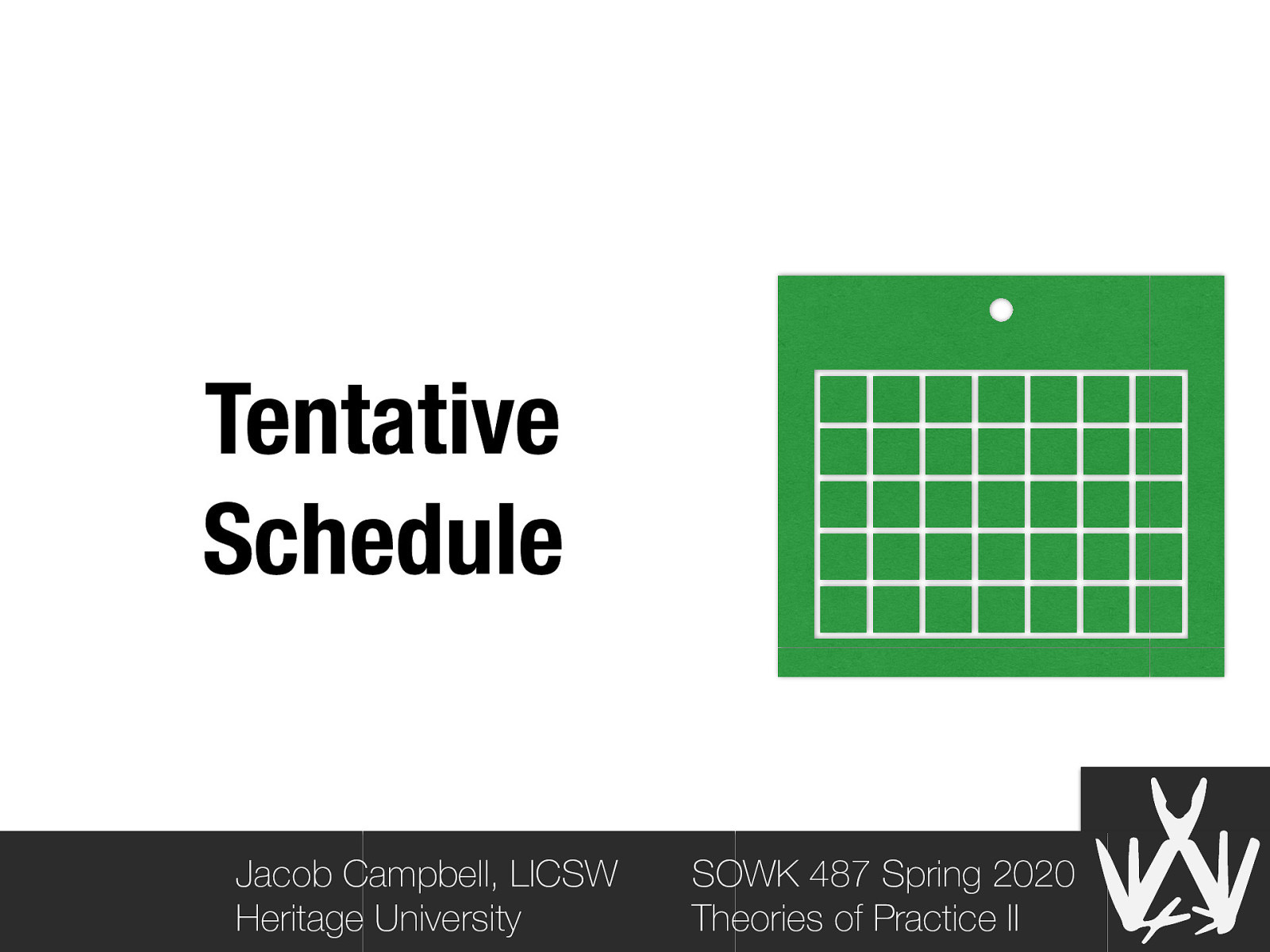 Tentative Schedule Jacob Campbell, LICSW Heritage University SOWK 487 Spring 2020 Theories of Practice II
