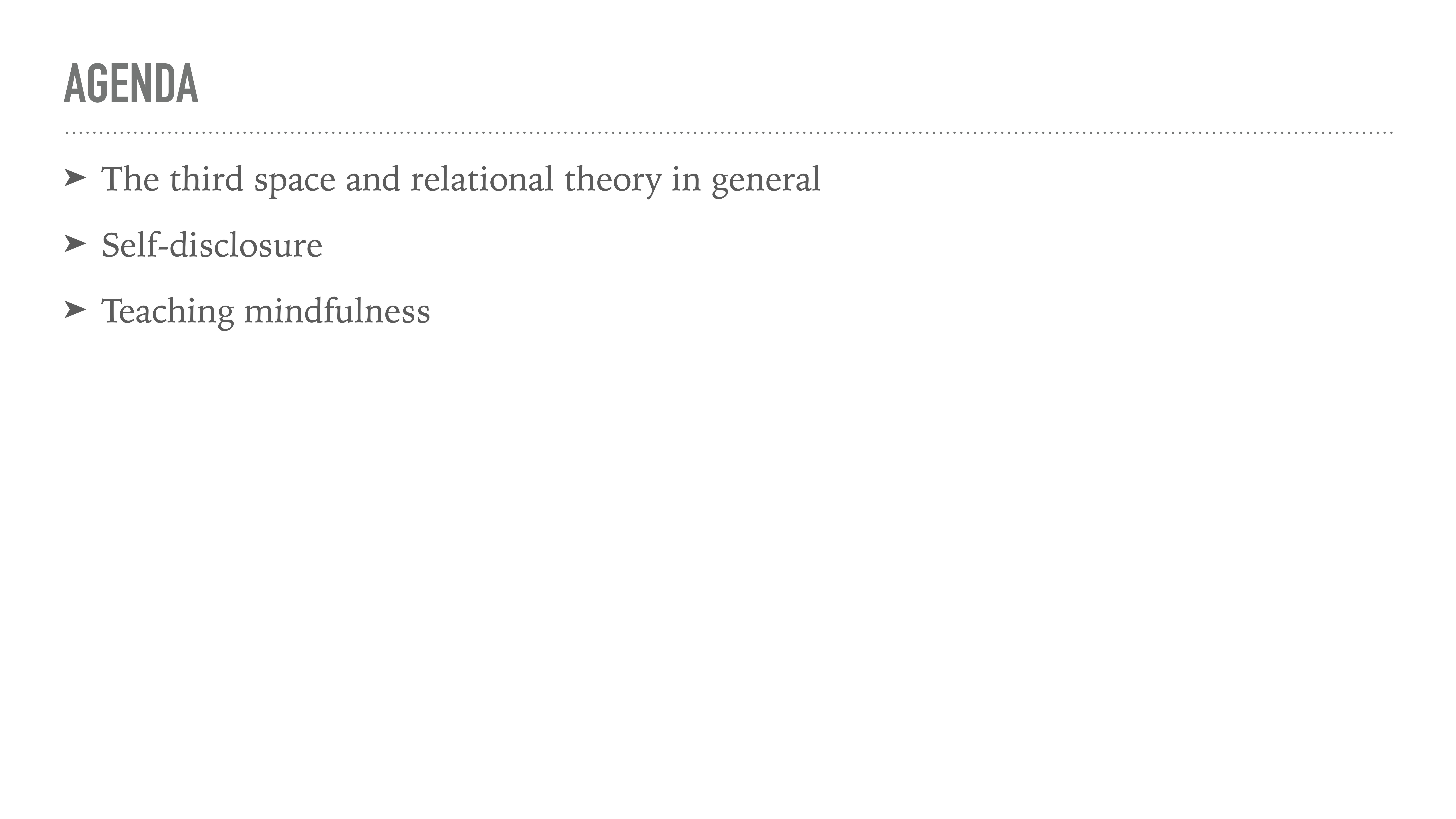 The slide displays an agenda with a plain white background. It includes bullet points: 'The third space and relational theory in general,' 'Self-disclosure,' and 'Teaching mindfulness.'