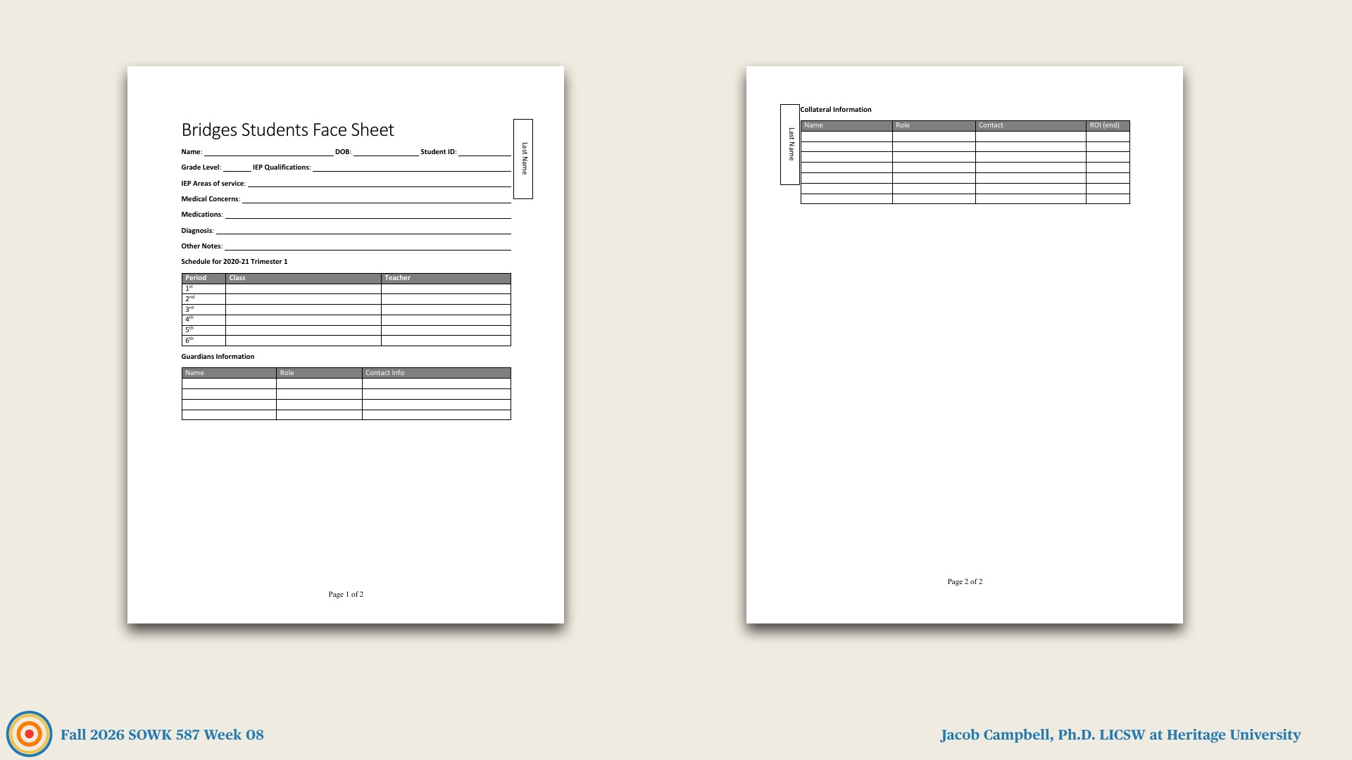 Two side-by-side pages of a blank form titled 'Bridges Students Face Sheet' sit on a beige slide. Page 1 has fields for Name, DOB, Student ID, Grade Level, IEP Qualifications, Medical Concerns, Medications, Diagnosis, Other Notes, a schedule table for '2020-21 Trimester 1,' and a Guardians Information table. Page 2 holds a Collateral Information table with Name, Role, Contact, and ROI (end) columns. Each page has a 'Last Name' side tab. The footer reads 'Fall 2026 SOWK 587 Week 08' and 'Jacob Campbell, Ph.D. LICSW at Heritage University.'