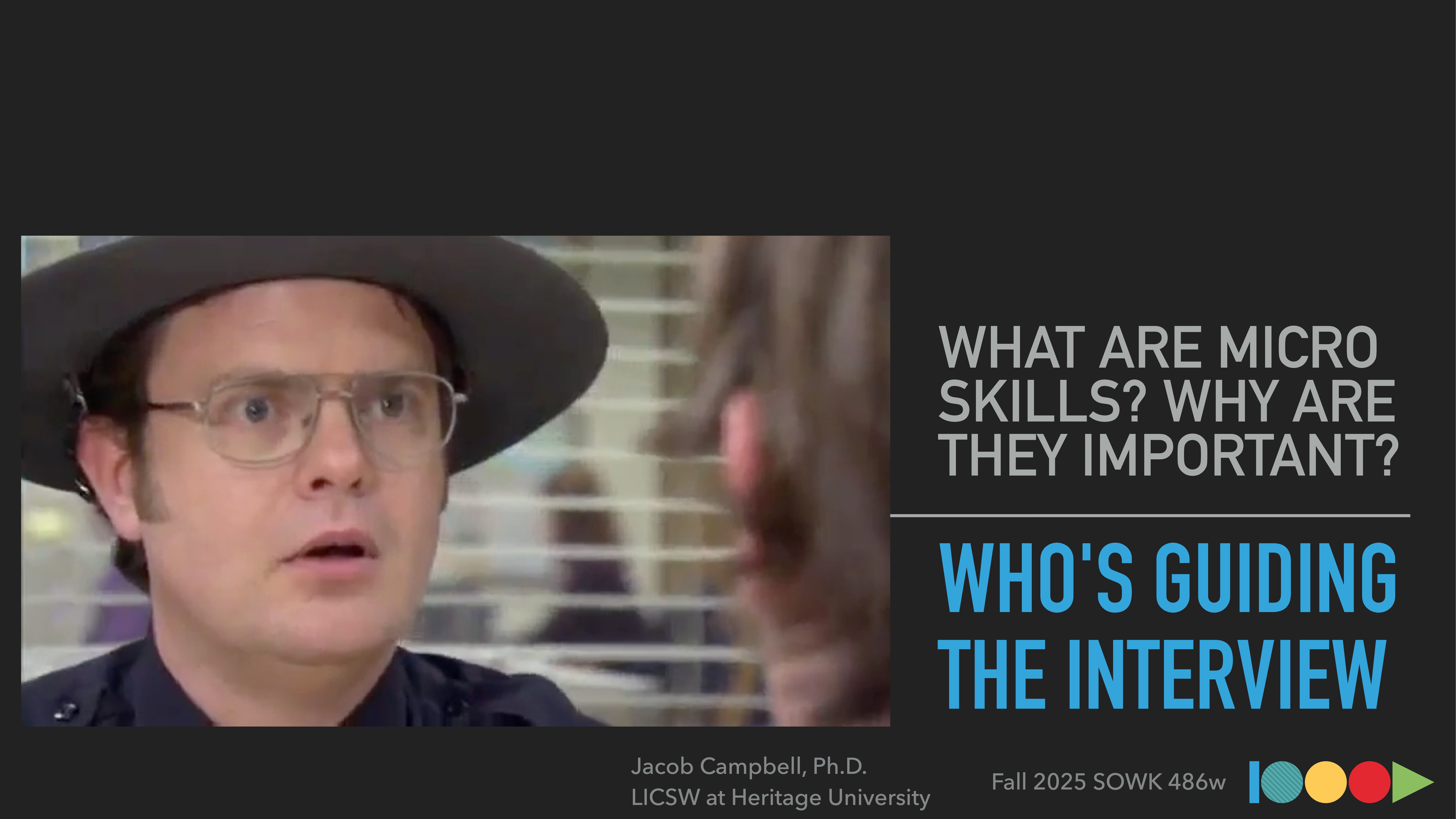 A person with glasses and a hat appears surprised in a room setting. Text: 'WHAT ARE MICRO SKILLS? WHY ARE THEY IMPORTANT? WHO'S GUIDING THE INTERVIEW.' Presented by Jacob Campbell, Ph.D. at Heritage University. Fall 2025 SOWK 486w.