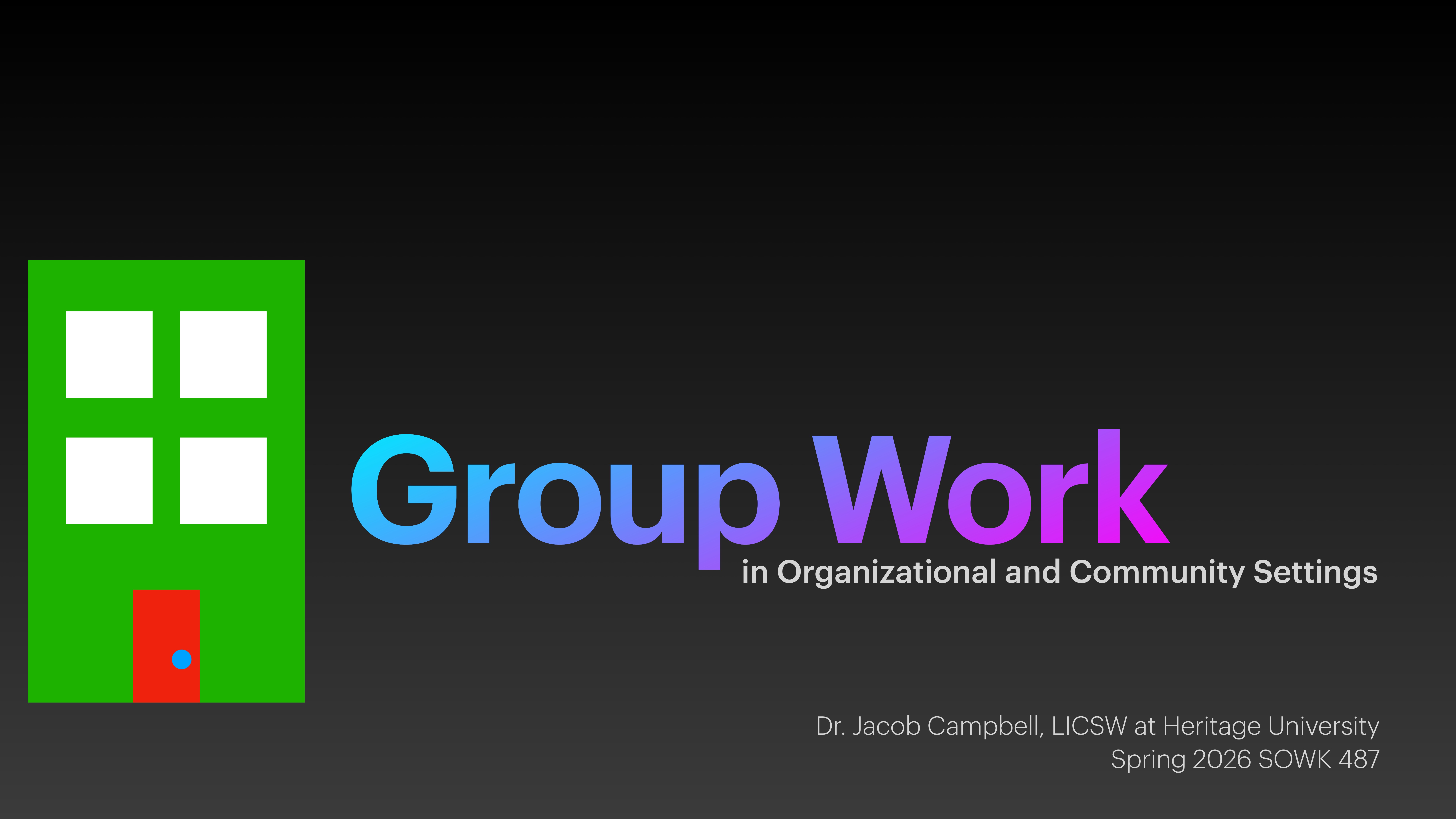 A simple green building icon with a red door appears on a dark gradient background. Text reads: 'Group Work in Organizational and Community Settings. Dr. Jacob Campbell, LICSW at Heritage University. Spring 2026 SOWK 487.'