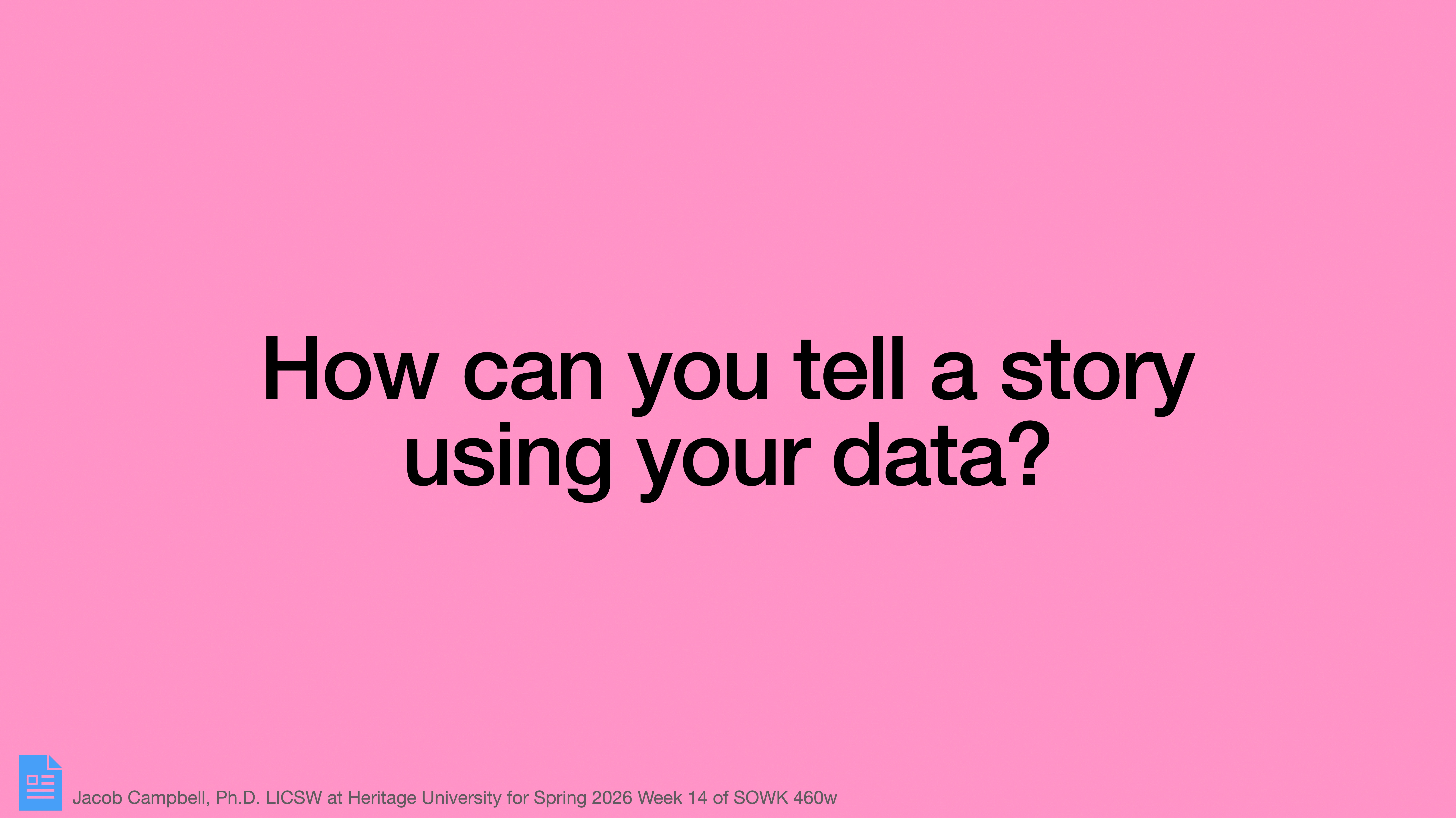 Text 'How can you tell a story using your data?' is centered on a pink background. Bottom text mentions 'Jacob Campbell, Ph.D. LICSW at Heritage University for Spring 2026 Week 14 of SOWK 460w.'