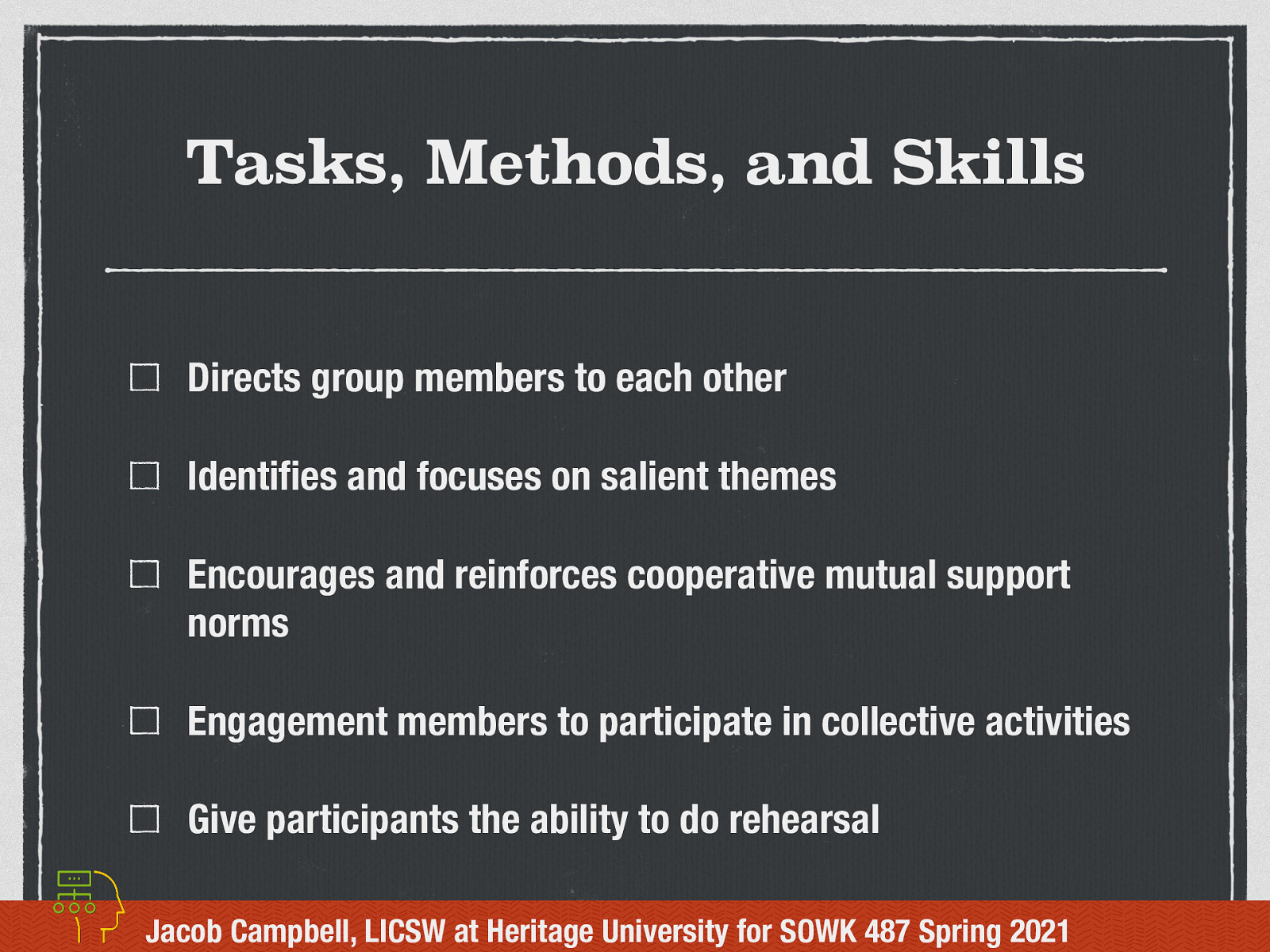  Some of the tasks, methods, and skills used for the Mutual Aid Model are…   Directs group members to each other Identifies and focuses on salient themes Encourages and reinforces cooperative mutual support norms Engagement members to participate in collective activities Give participants the ability to do rehearsal 
