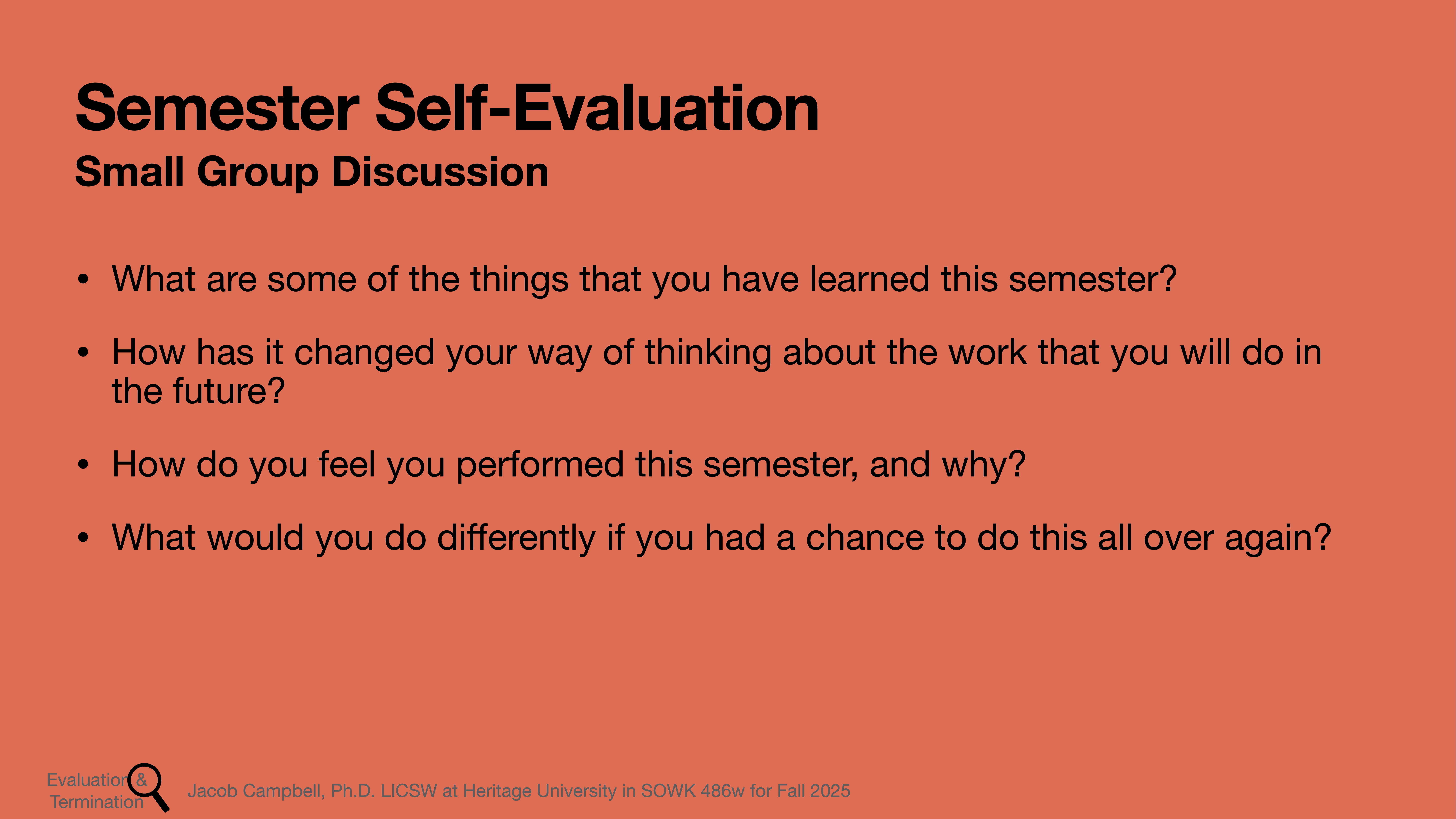Slide showing discussion prompt questions on a red background. Title: 'Semester Self-Evaluation: Small Group Discussion.' Questions include learning reflections, impact on future work, performance evaluation, and potential changes. Footer: 'Jacob Campbell, Ph.D., LCSW at Heritage University in SOWK 486y for Fall 2025.'
