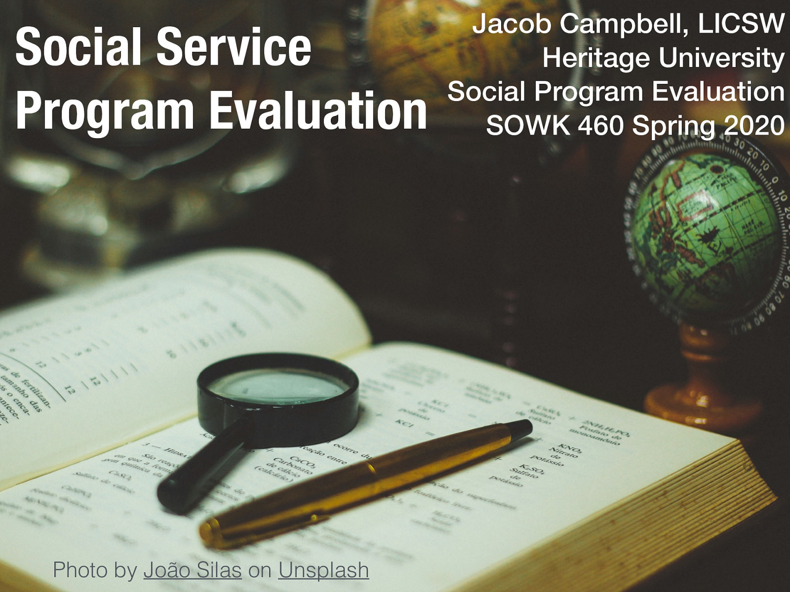 Social Service Program Evaluation Photo by João Silas on Unsplash Jacob Campbell, LICSW Heritage University Social Program Evaluation SOWK 460 Spring 2020