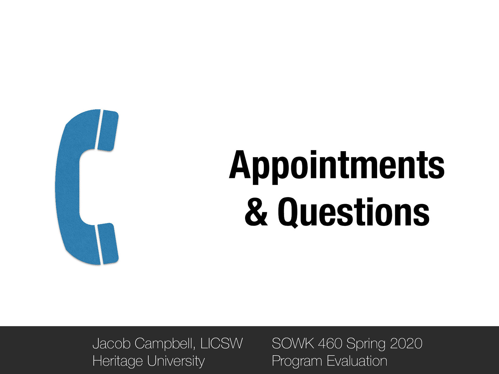 Appointments & Questions Jacob Campbell, LICSW Heritage University SOWK 460 Spring 2020 Program Evaluation
