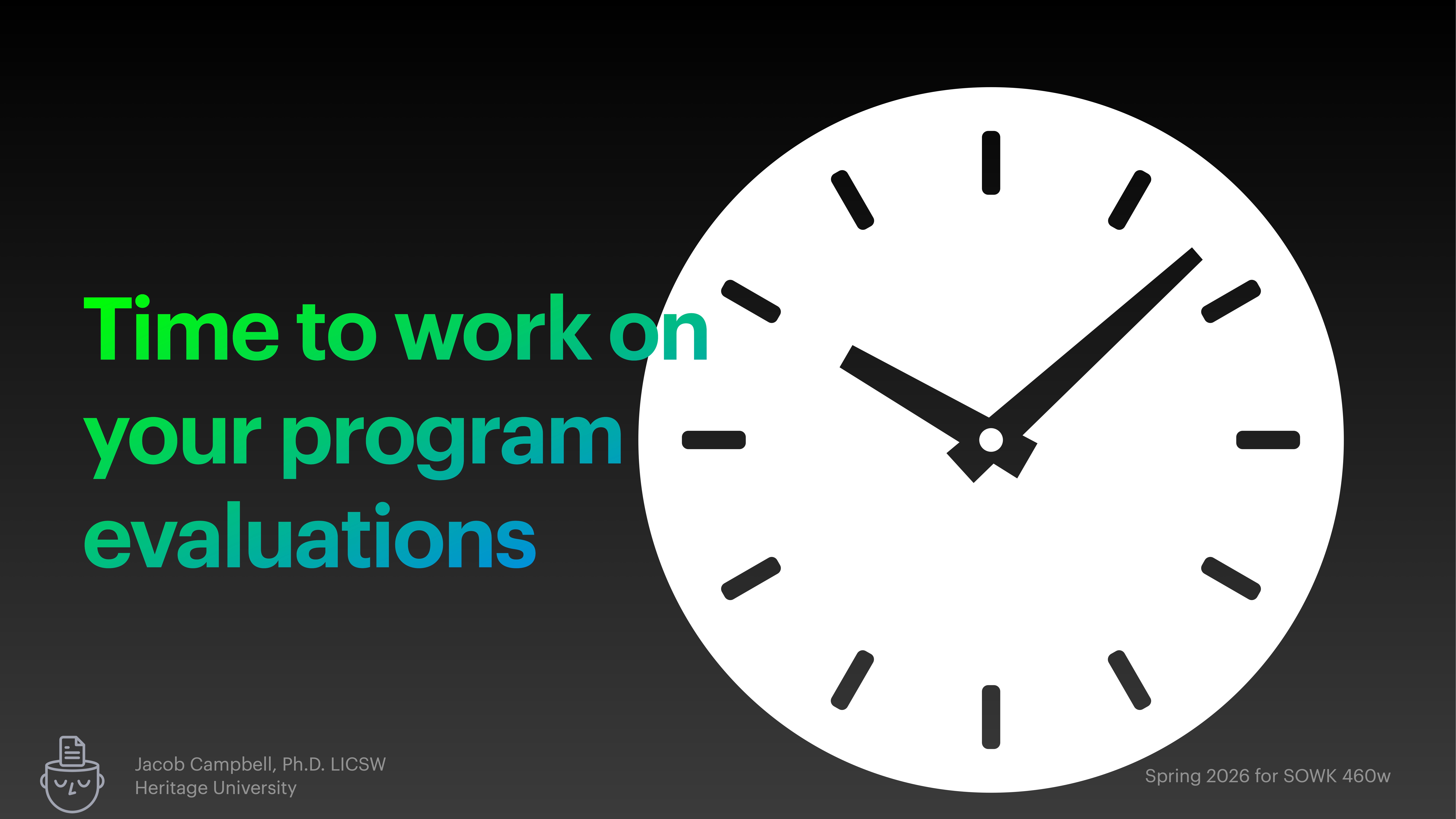 A large, white clock shows two o'clock, set against a dark background. Text reads: 'Time to work on your program evaluations.' Additional text: 'Jacob Campbell, Ph.D., LICSW, Heritage University,' and 'Spring 2026 for SOWK 460w.'
