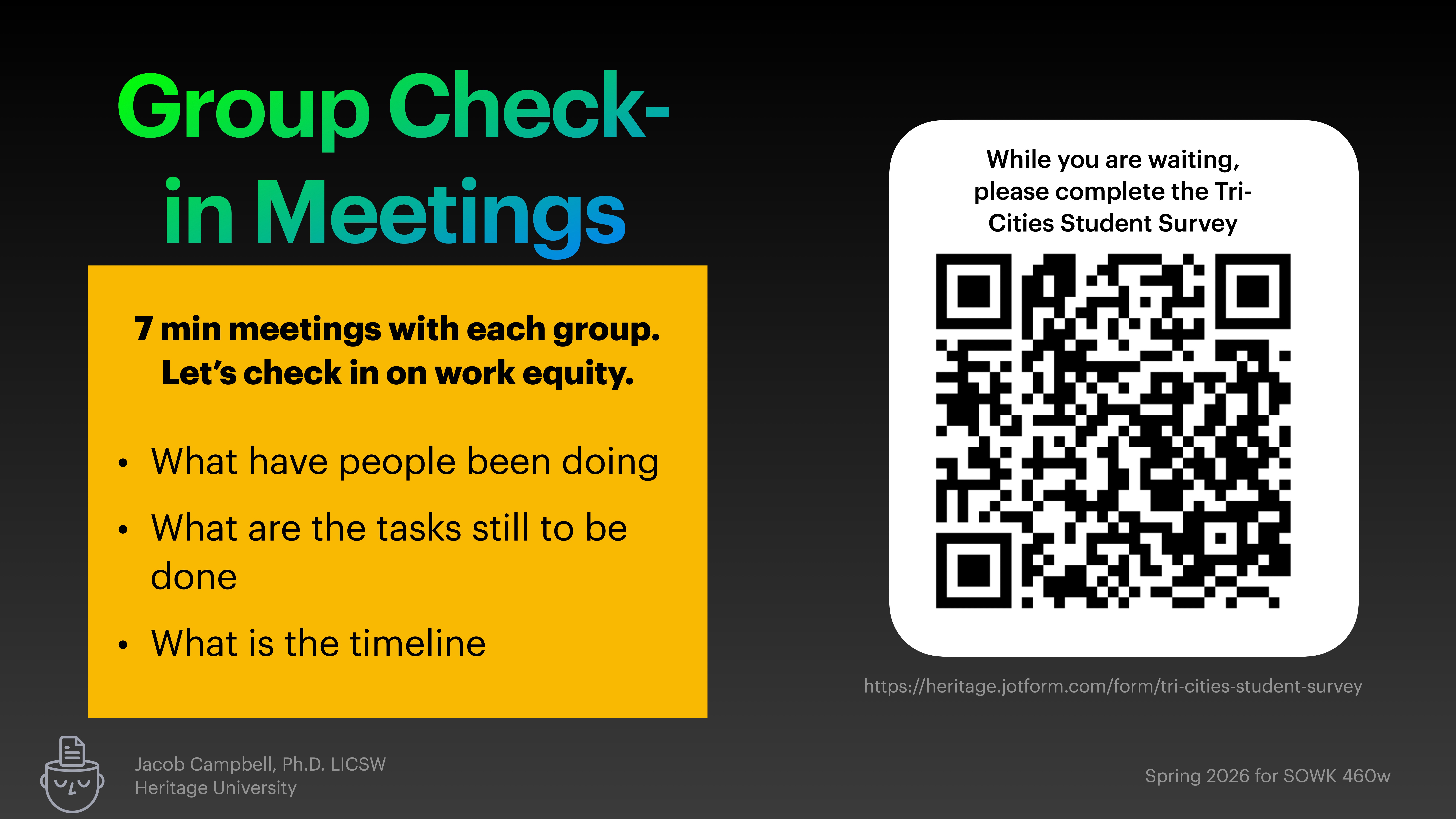Slide titled 'Group Check-in Meetings' features a QR code for a student survey. Text outlines a 7-minute meeting focused on work equity, tasks, and timeline. Presenter: Jacob Campbell, Ph.D., LCSW, Heritage University. Spring 2026 for SOWK 460w. Survey link: https://heritage.jotform.com/form/tri-cities-student-survey.