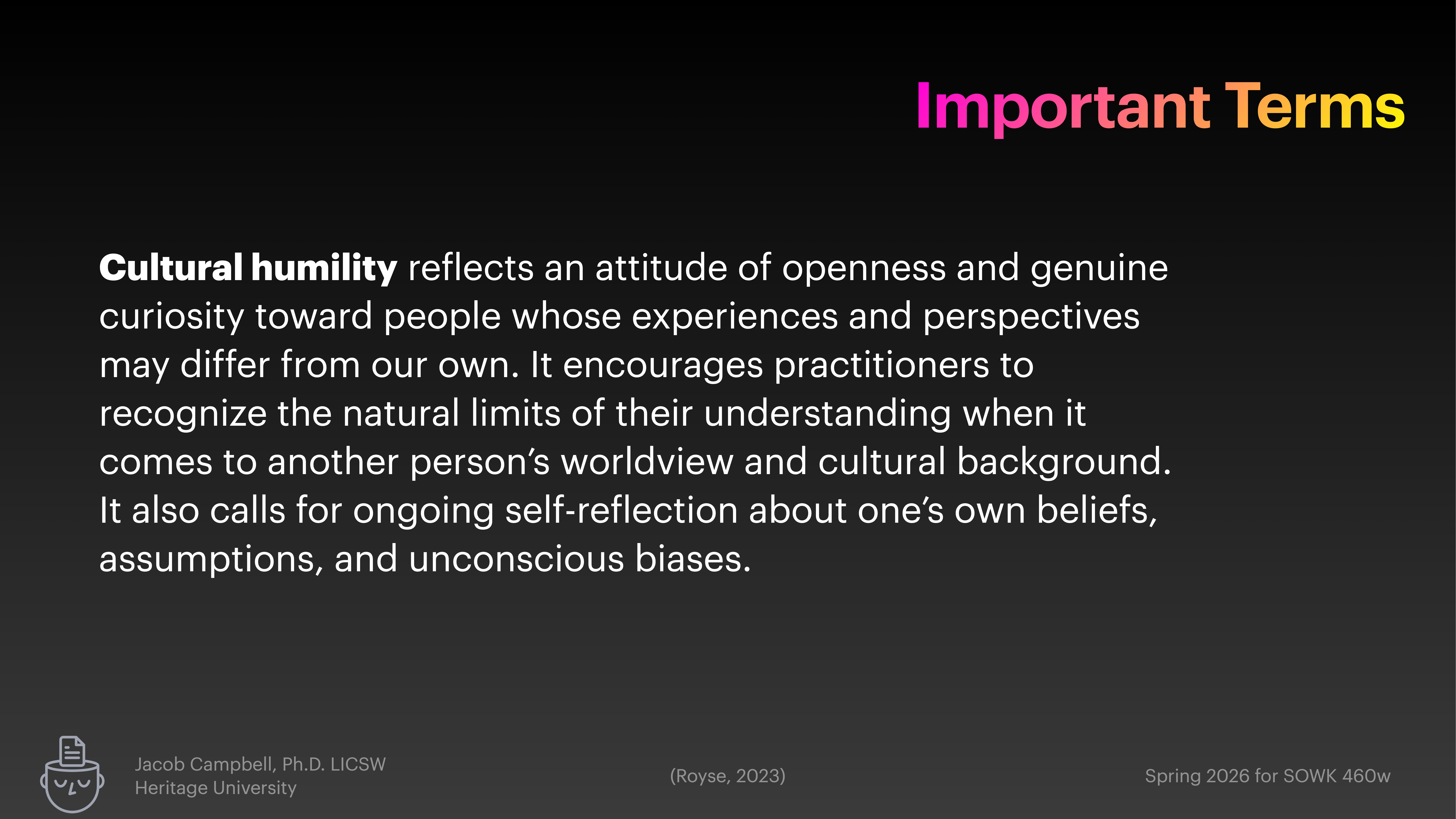 Important Terms slide explains 'Cultural humility' as openness towards diverse perspectives, urging self-reflection on beliefs and biases. Includes credits for Jacob Campbell, Ph.D., LICSW, Heritage University, and '(Royse, 2023)' reference.
