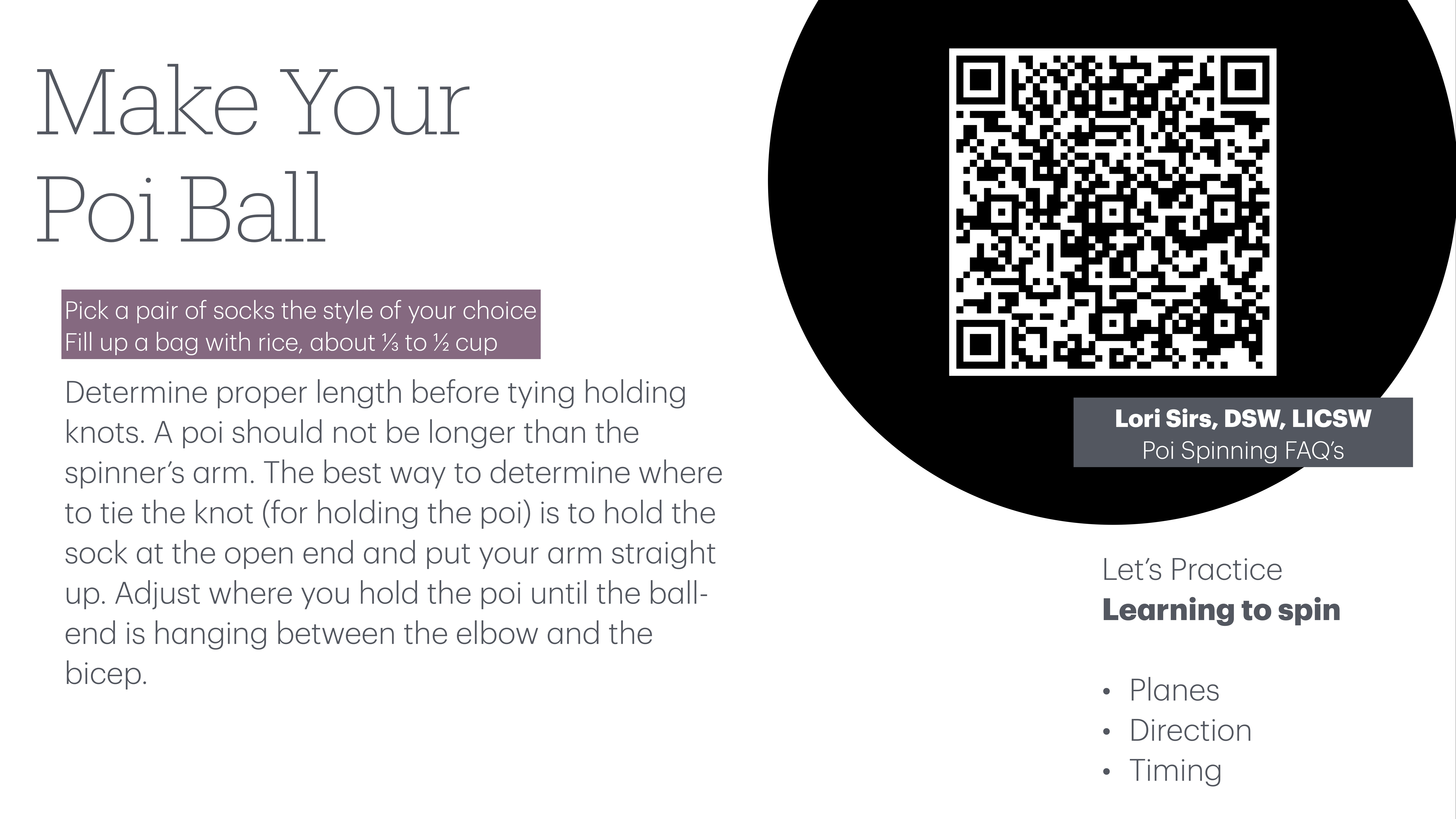 A presentation slide with instructions for making a poi ball using socks and rice. Includes a QR code, contact information for Lori Sirs, DSW, LICSW, and poi spinning tips: planes, direction, timing.