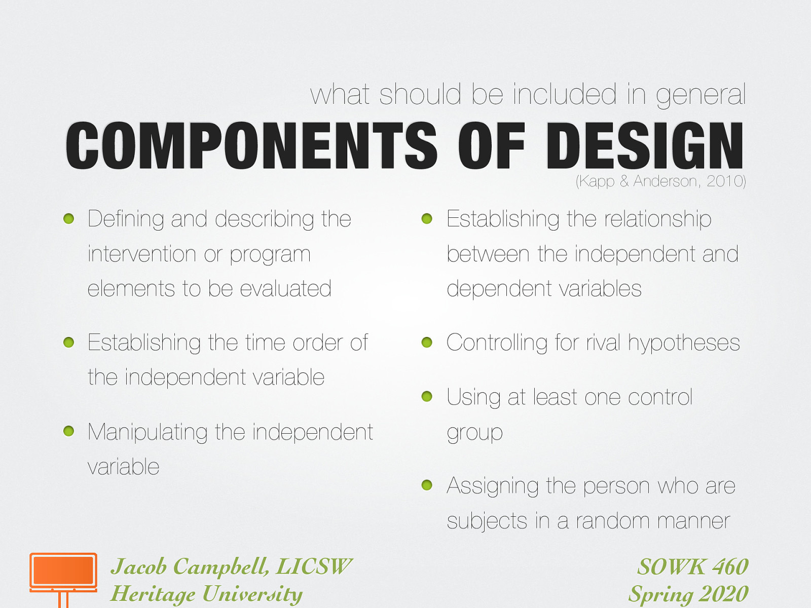  Defining and describing the intervention or program elements to be evaluated Establishing the time order of the independent variable Manipulating the independent variable Establishing the relationship between the independent and dependent variables Controlling for rival hypotheses Using at least one control group Assigning the person who are subjects in a random manner 
