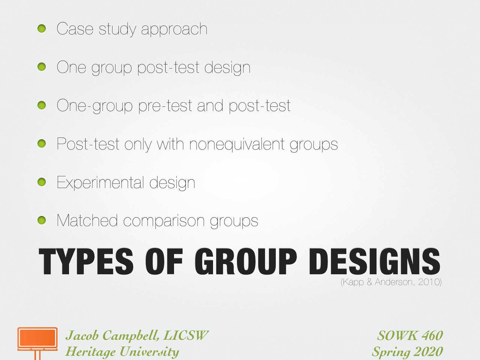  Case study approach One group post-test design One-group pre-test and post-test Post-test only with nonequivalent groups Experimental design Matched comparison groups 
