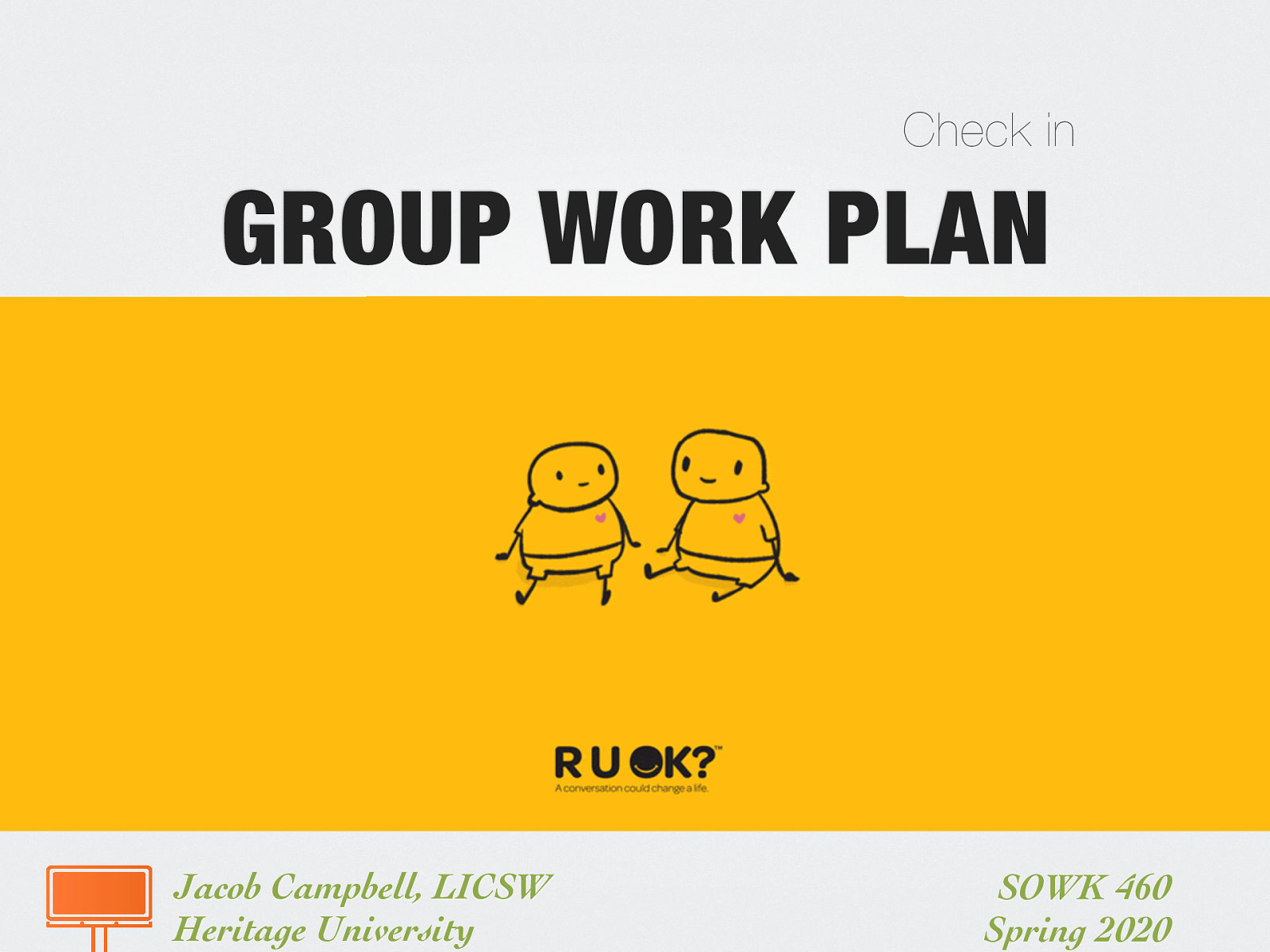 Follow up with how people are doing, see if there is questions around group work plan
