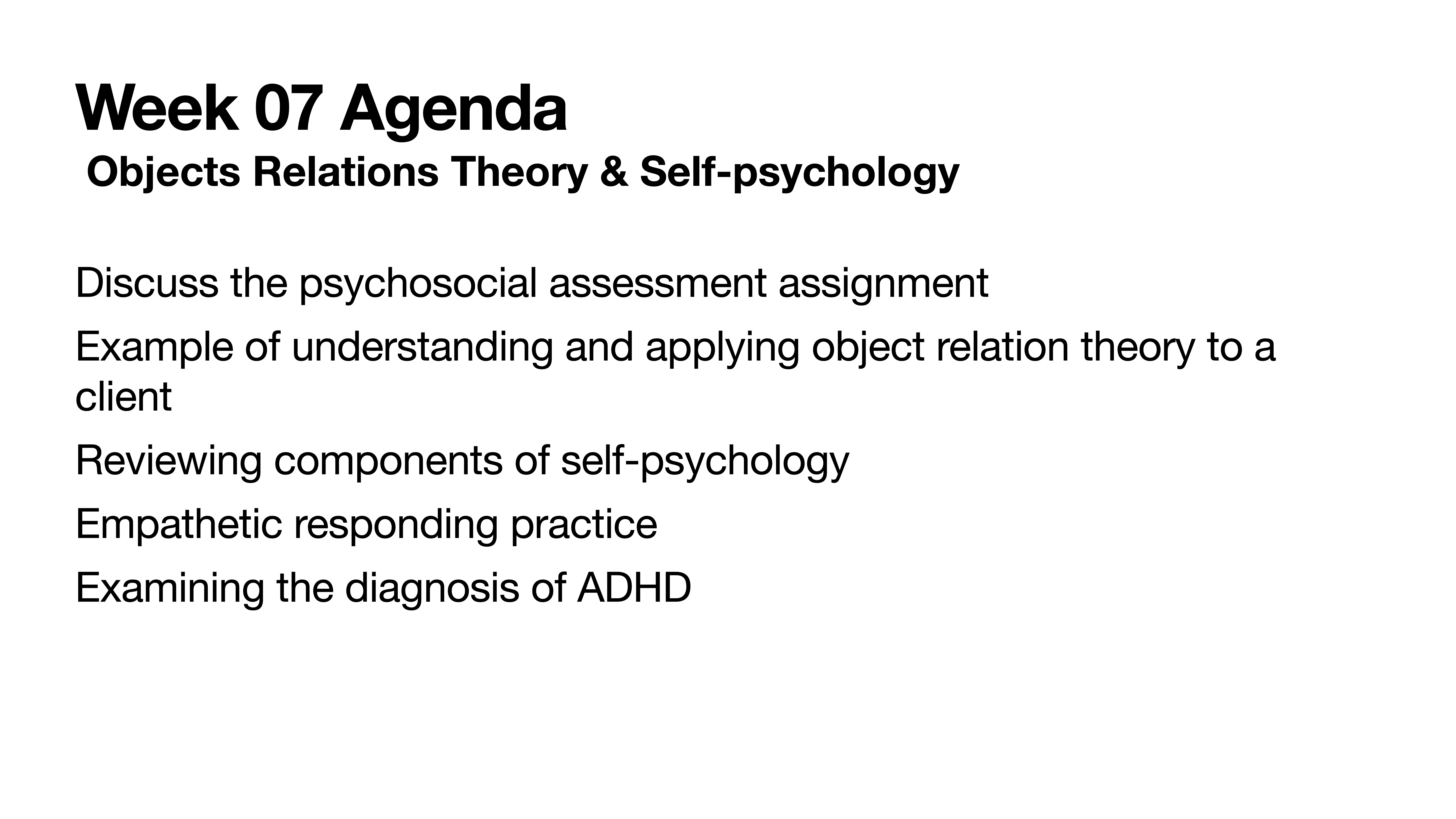 Presentation slide displaying a 'Week 07 Agenda' with topics listed: psychosocial assessment, object relations theory, self-psychology components, empathetic responding, and ADHD diagnosis.