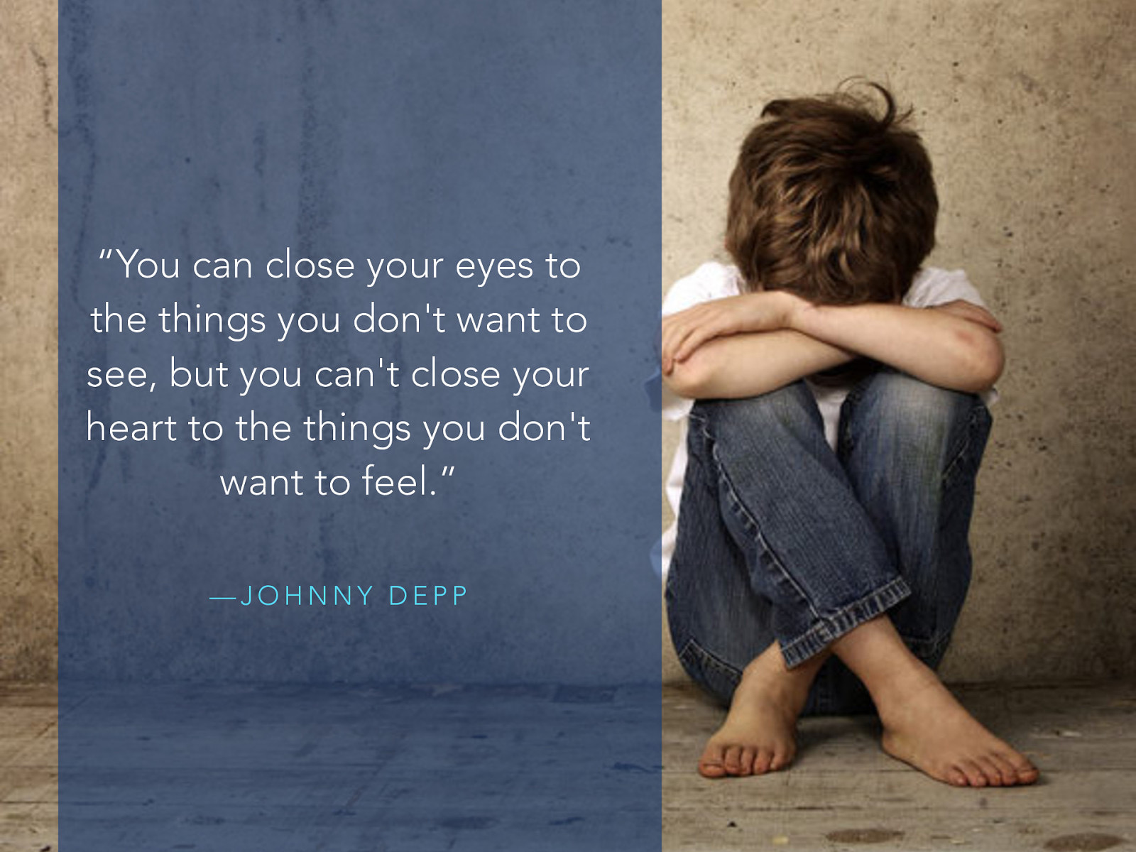  “You can close your eyes to the things you don’t want to see, but you can’t close your heart to the things you don’t want to feel.” —Johnny Depp   Each of us to our own degree has had experiences that were difficult, and often times we’ve had somebody who has supported or comforted us.  [Small Group Activity] You will work in small groups of 3-5 people. Recall a time that you were experiencing an intense emotional difficulty and were comforted and supported…  How did you “know” that person was being supportive What behaviors and words did that person use that were helpful to you List these on your poster for future reference 
