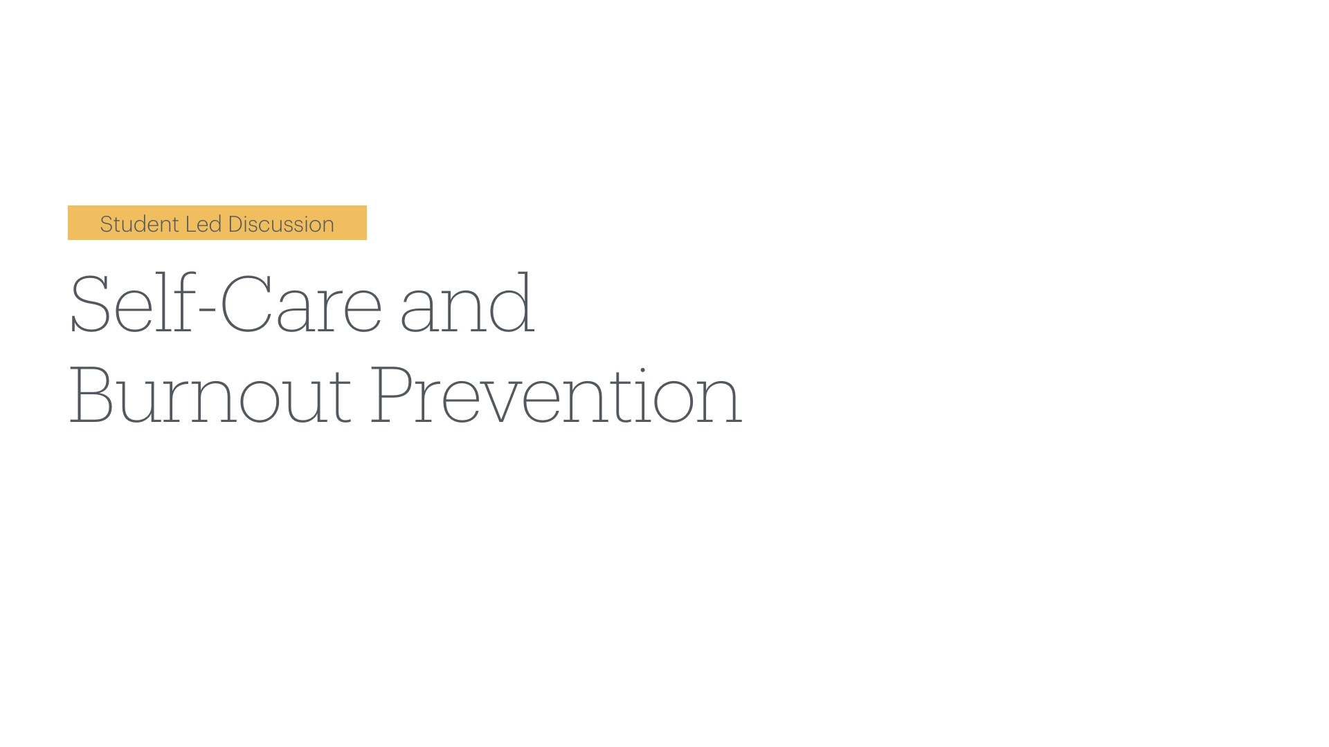 A presentation slide displaying the title 'Self-Care and Burnout Prevention' in large serif font, preceded by a yellow banner labeled 'Student Led Discussion' in the upper left corner, against a light background.