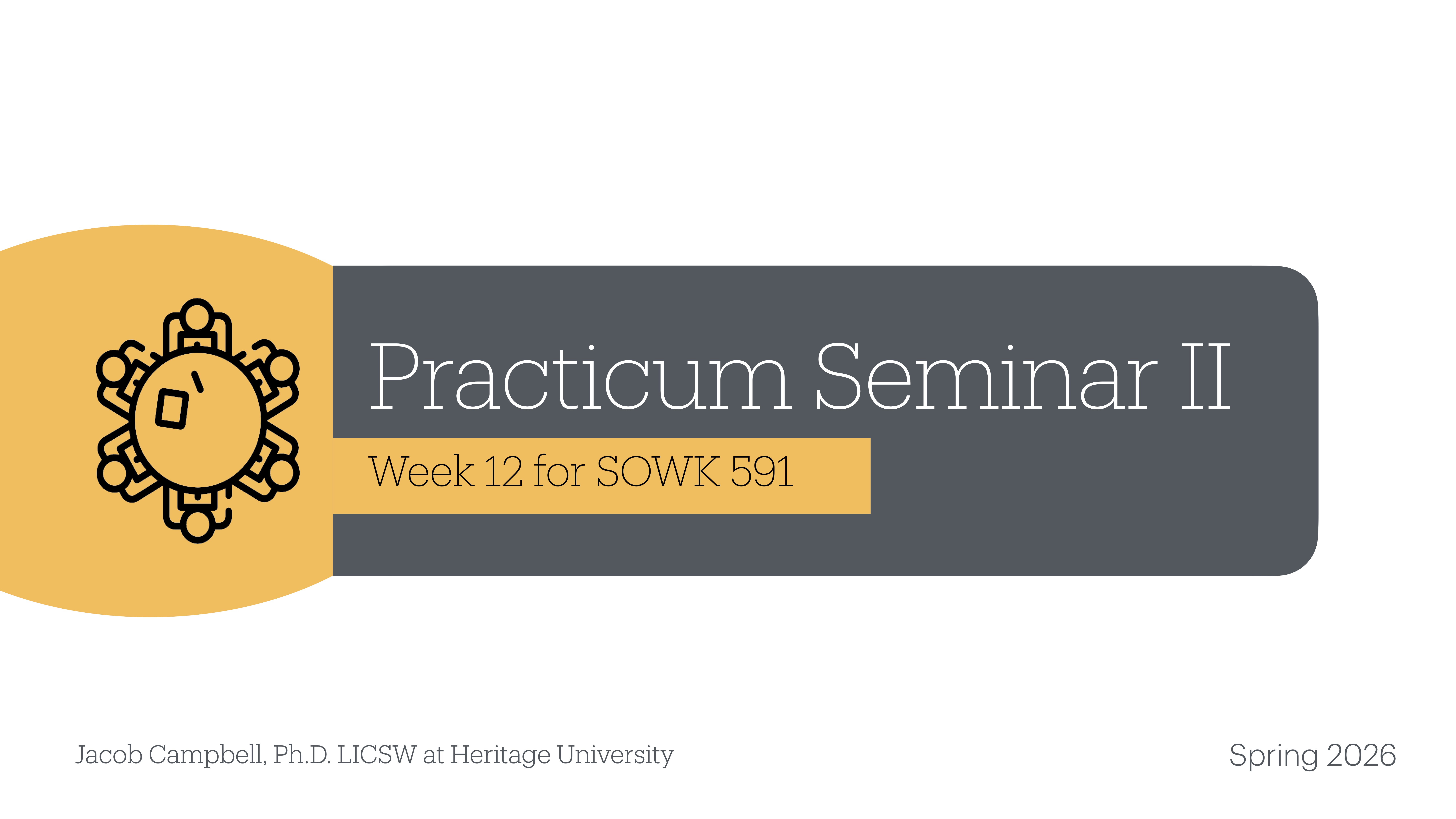 Slide features a stylized sun emblem to the left, with text reading 'Practicum Seminar II, Week 12 for SOWK 591' in the center. Below, it states 'Jacob Campbell, Ph.D. LICSW at Heritage University,' and 'Spring 2026.'