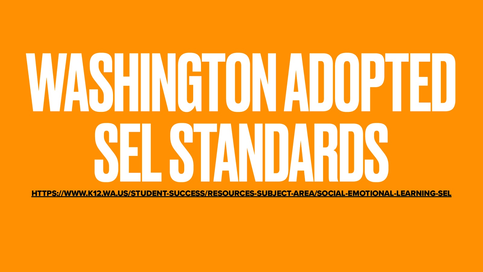 WASHINGTON ADOPTED SEL STANDARDS HTTPS://WWW.K12.WA.US/STUDENT-SUCCESS/RESOURCES-SUBJECT-AREA/SOCIAL-EMOTIONAL-LEARNING-SEL
