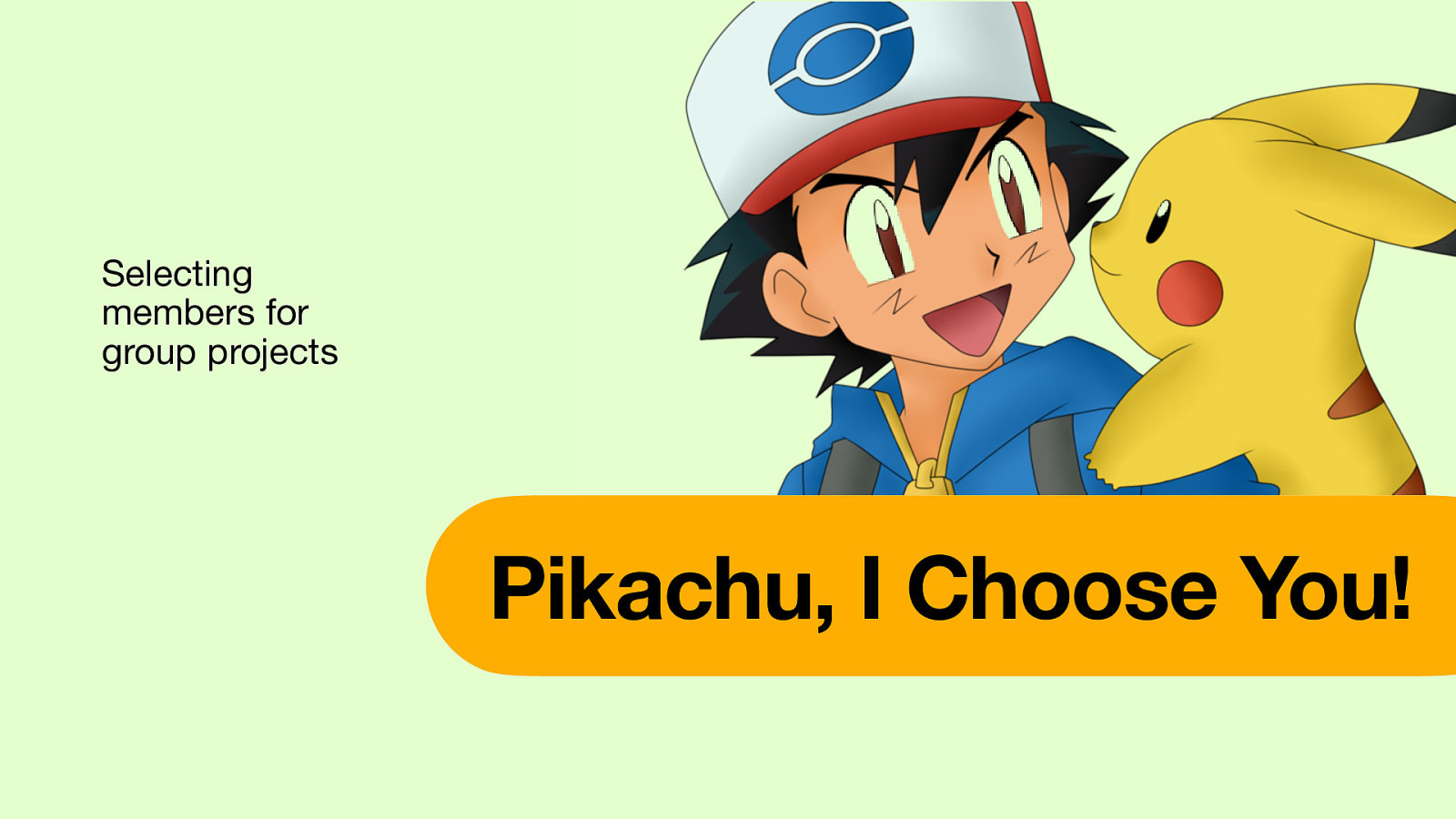 Selecting members for group projects Pikachu, I Choose You!
