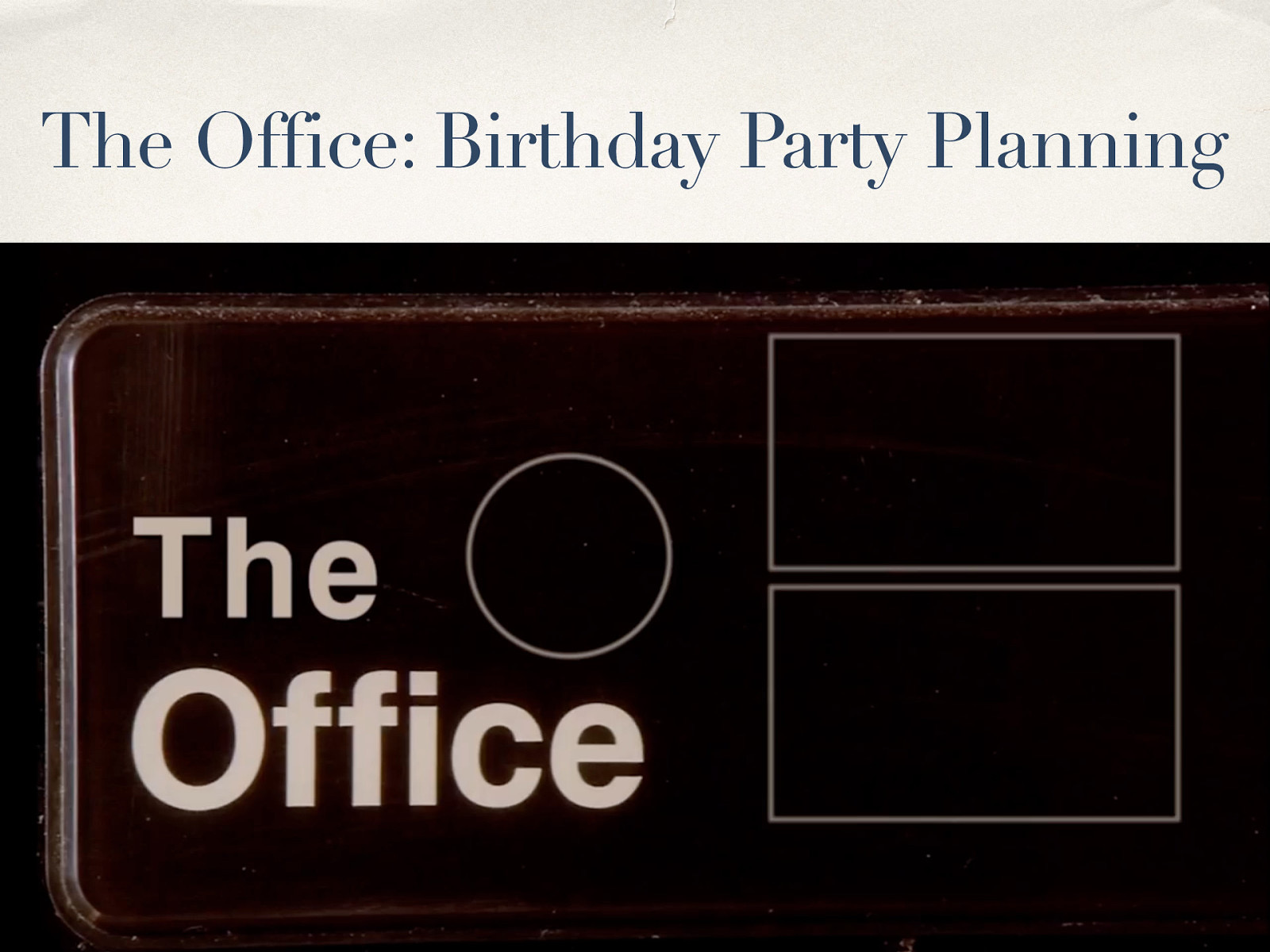 The Office: Birthday Party Planning PLANNING 1 2 3 4 5 Fall 2021 SOWK 486 Jacob Campbell, LICSW — Heritage University
